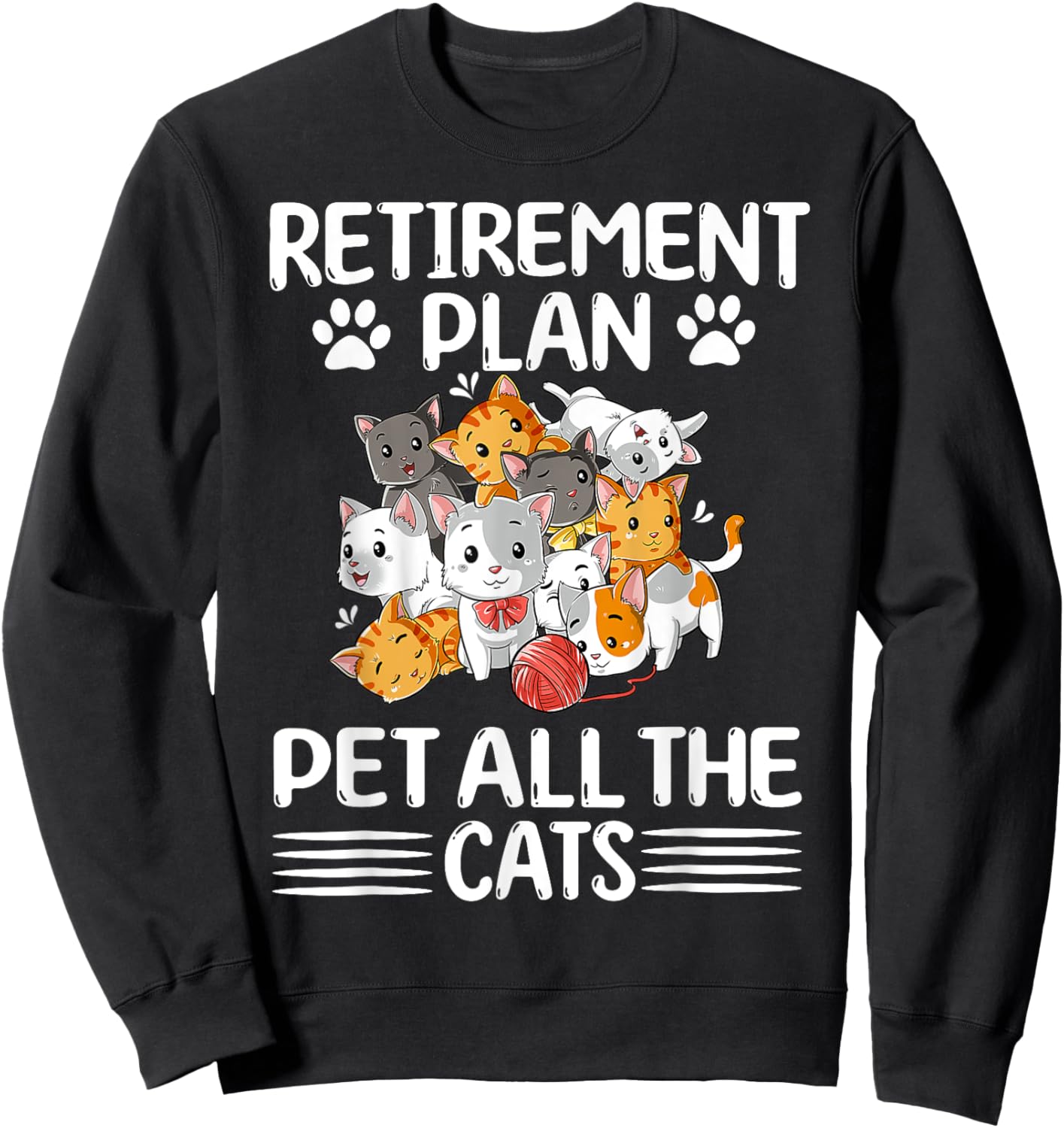 Retirement Plan Pet All The Cats Retired Kitten Cat Lover Sweatshirt - Sweatshirt | Black