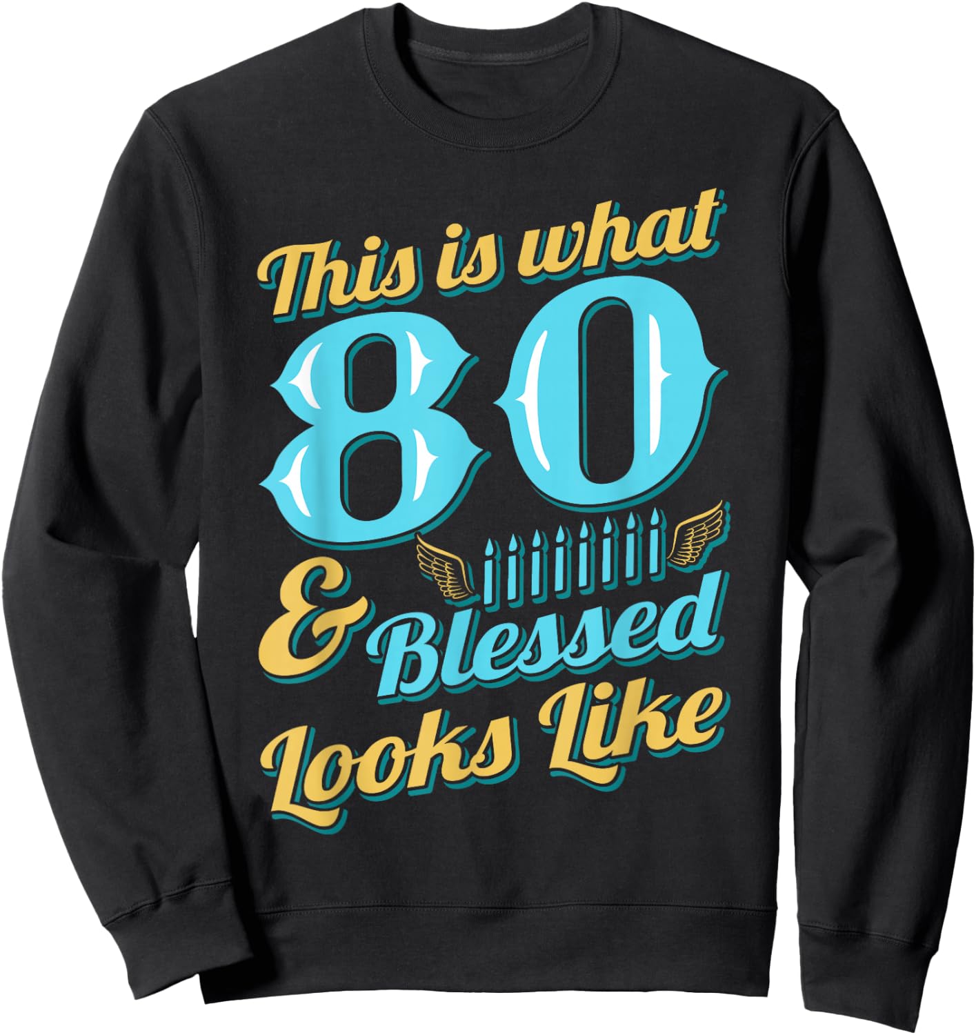 This Is What 80 And Blessed Looks Like 80th Birthday Sweatshirt - Sweatshirt | Black