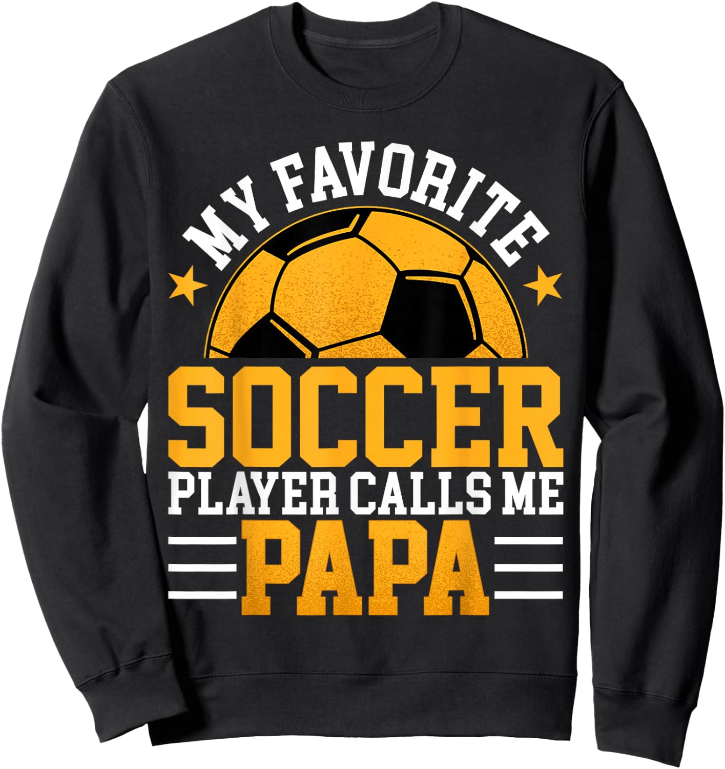 My Favorite Soccer Player Calls Me Papa - Funny Fathers Day Sweatshirt - Sweatshirt | Black