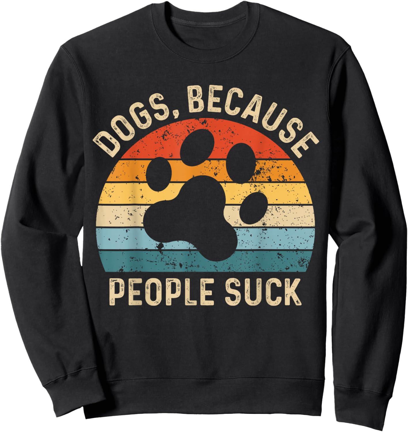 Funny Dog Saying Dogs Because People Suck Vintage Paw Print Sweatshirt - Sweatshirt | Black