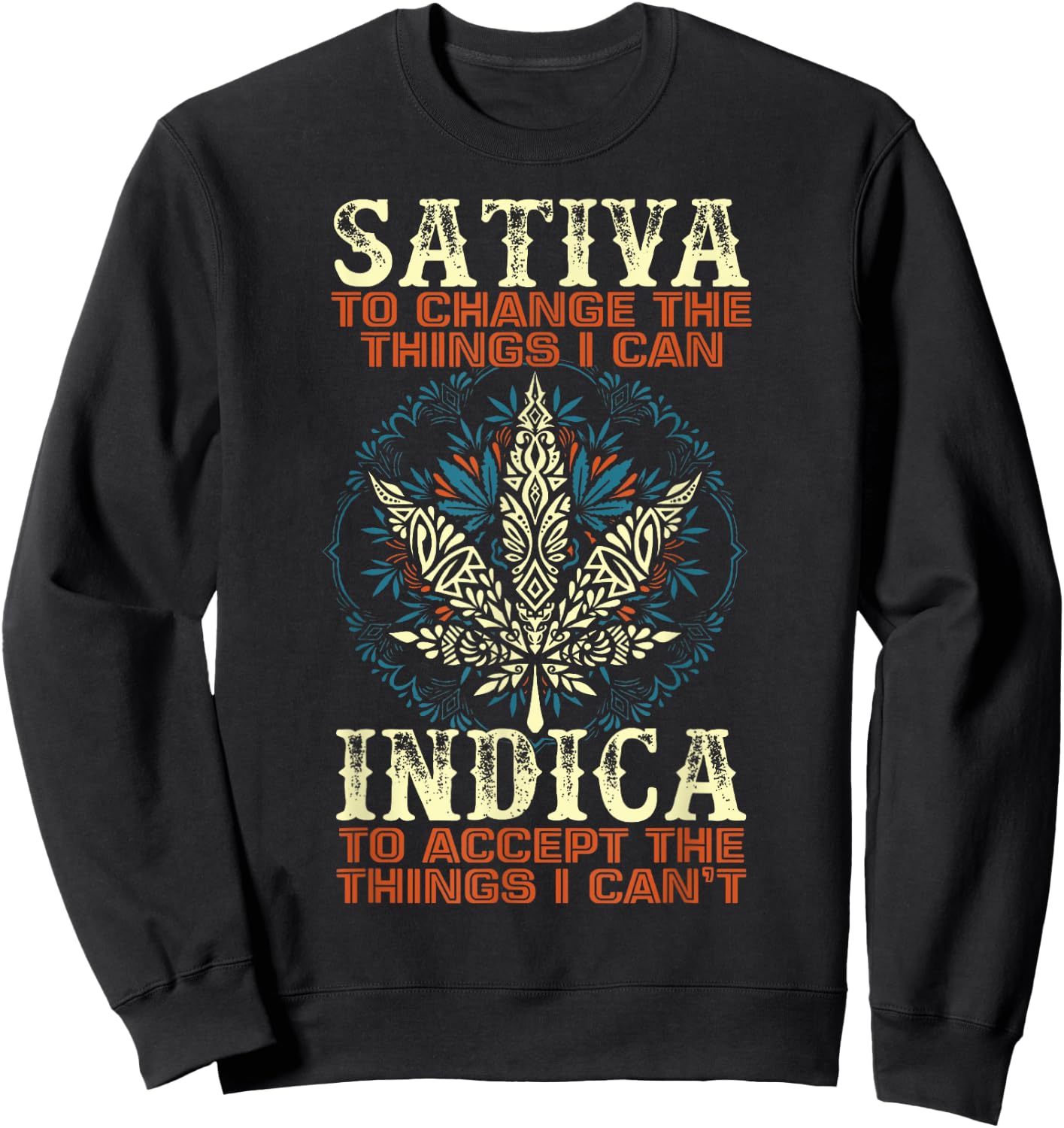 Sativa To Change The Things I Can Indica Cannabis Weed Leaf Sweatshirt - Sweatshirt | Black