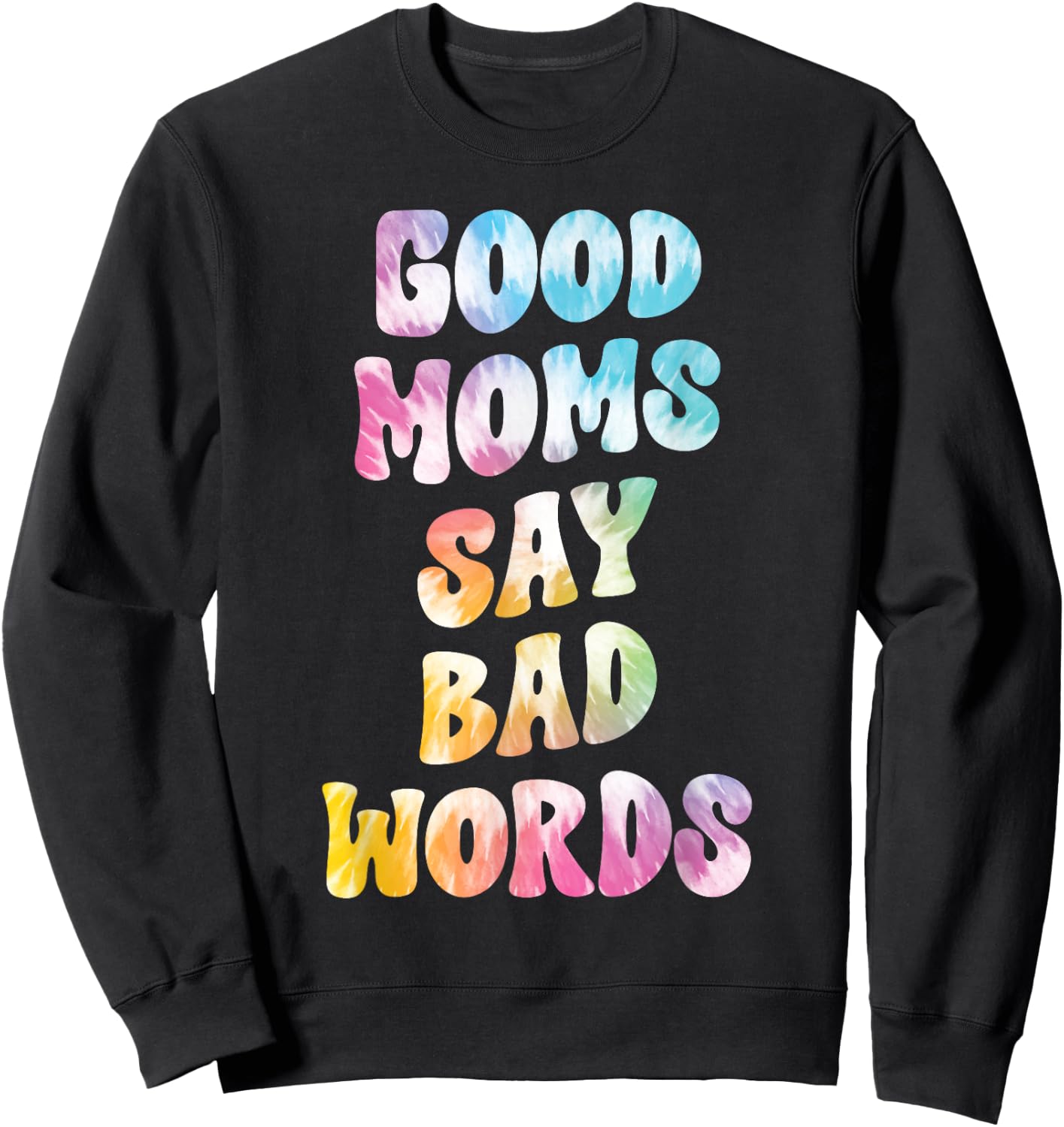 Good Moms Say Bad Words Groovy Tie Dye Funny Mother's Day Sweatshirt - Sweatshirt | Black