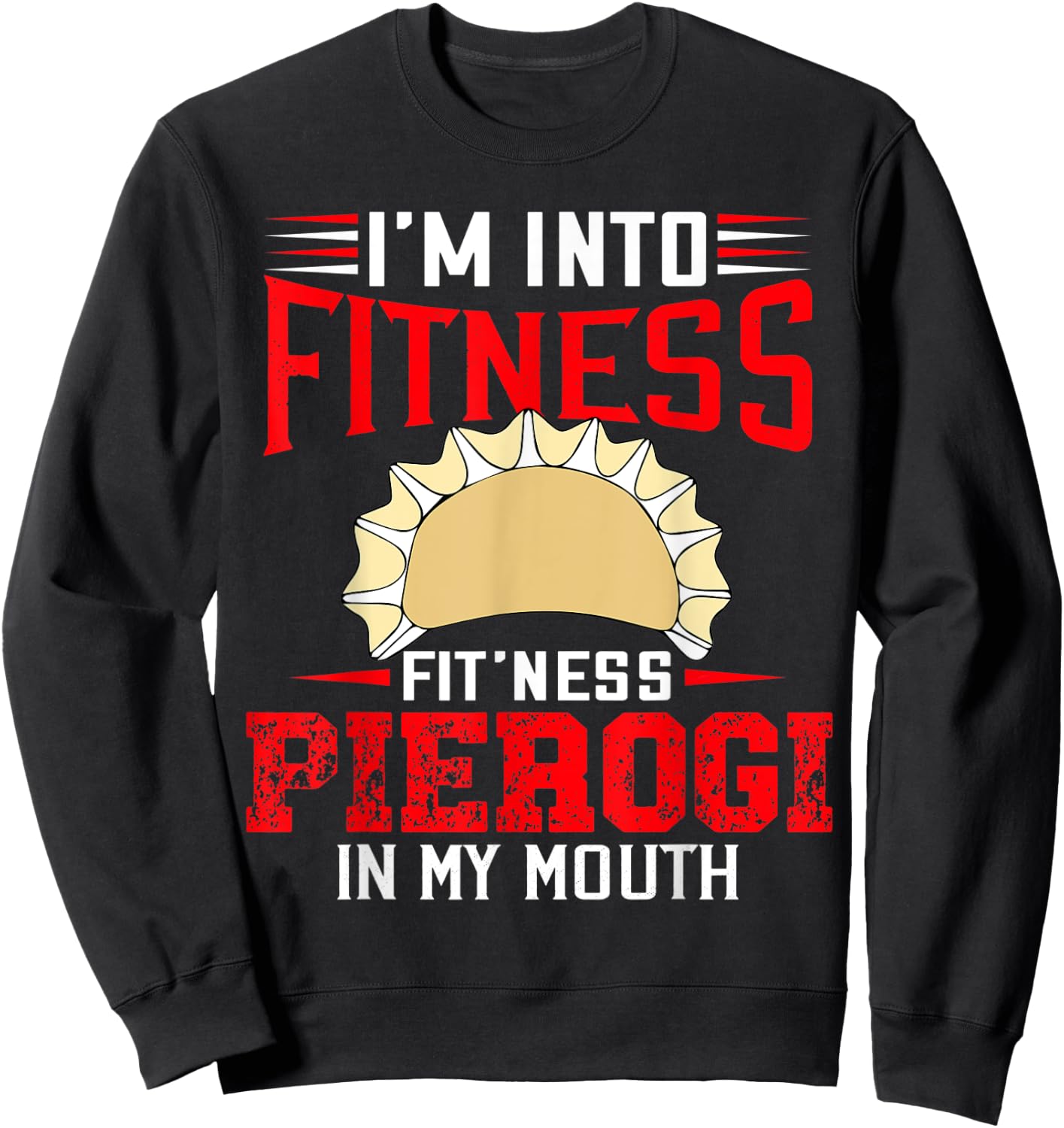 I'm Into Fitness Funny Pierogi Polish Pride Sarcastic Sweatshirt - Sweatshirt | Black