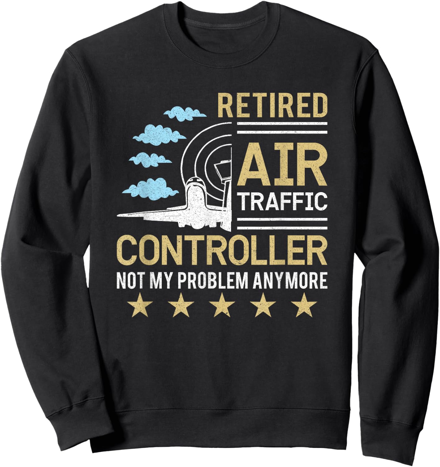 Retired Air Traffic Controller Not My Problem Anymore Sweatshirt - Sweatshirt | Black