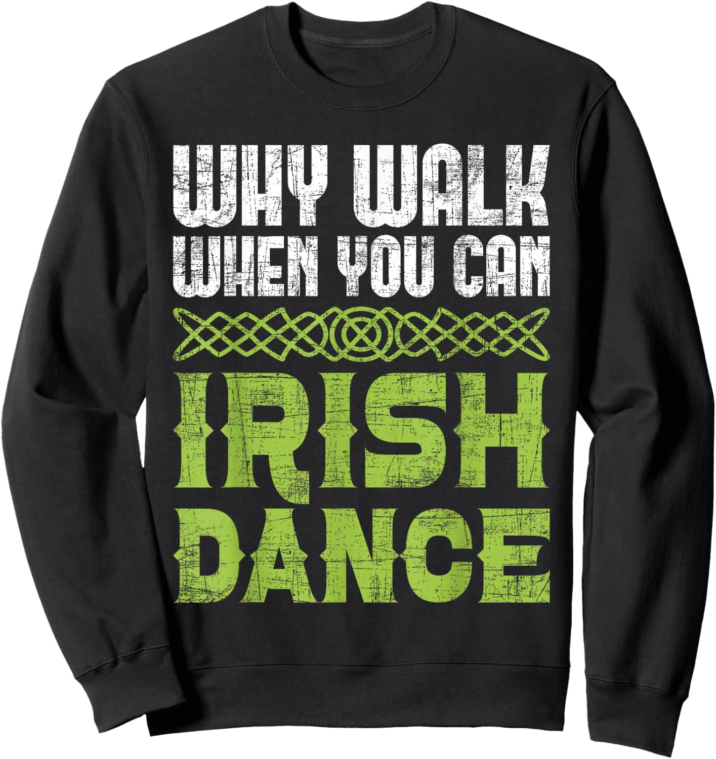 Why Walk When You Can Irish Dance - Irish Dancer Ceili Reel Sweatshirt - Sweatshirt | Black