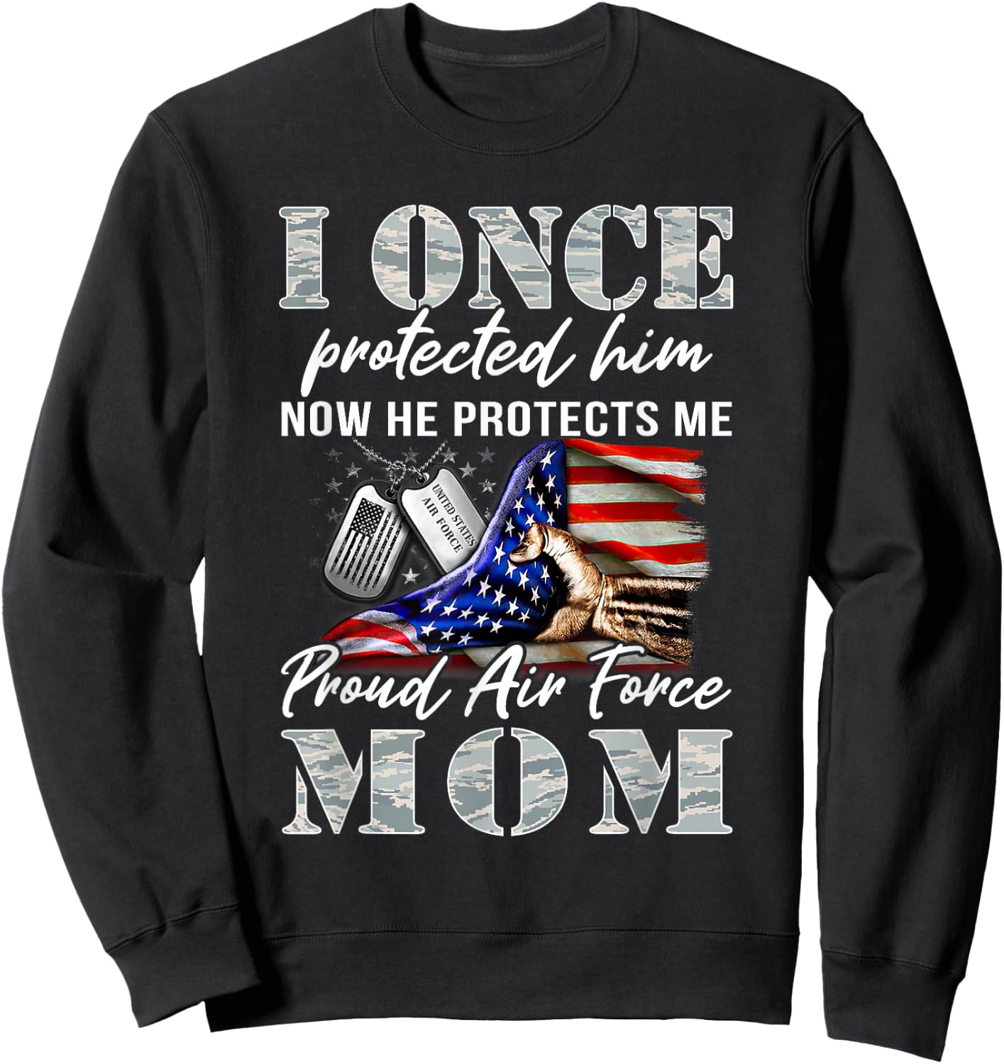 I Once Protected Him Now He Protects Me Proud Air Force Mom Sweatshirt - Sweatshirt | Black