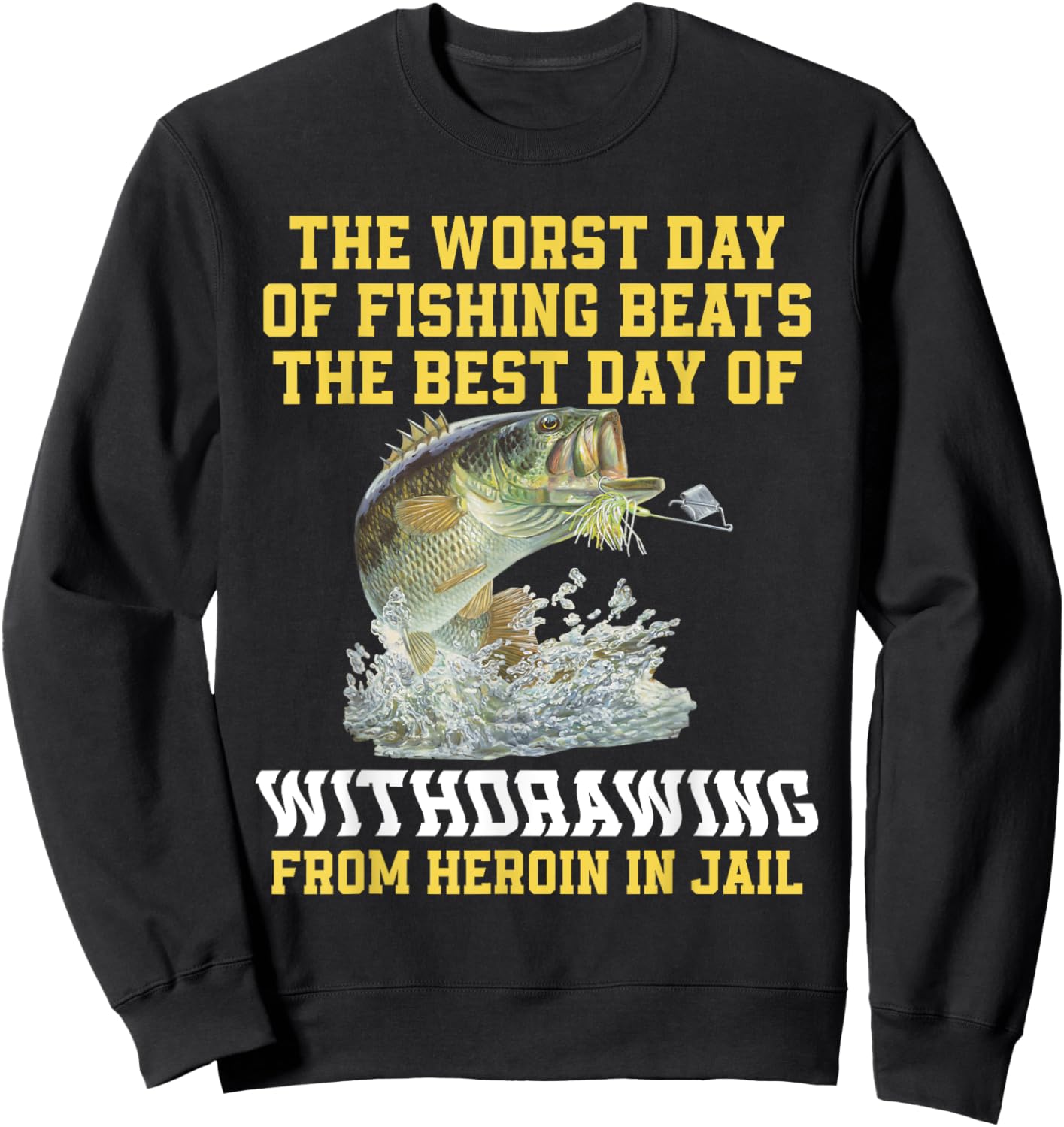 The Worst Day Of Fishing Beats The Best Day Of Withdrawing Sweatshirt - Sweatshirt | Black