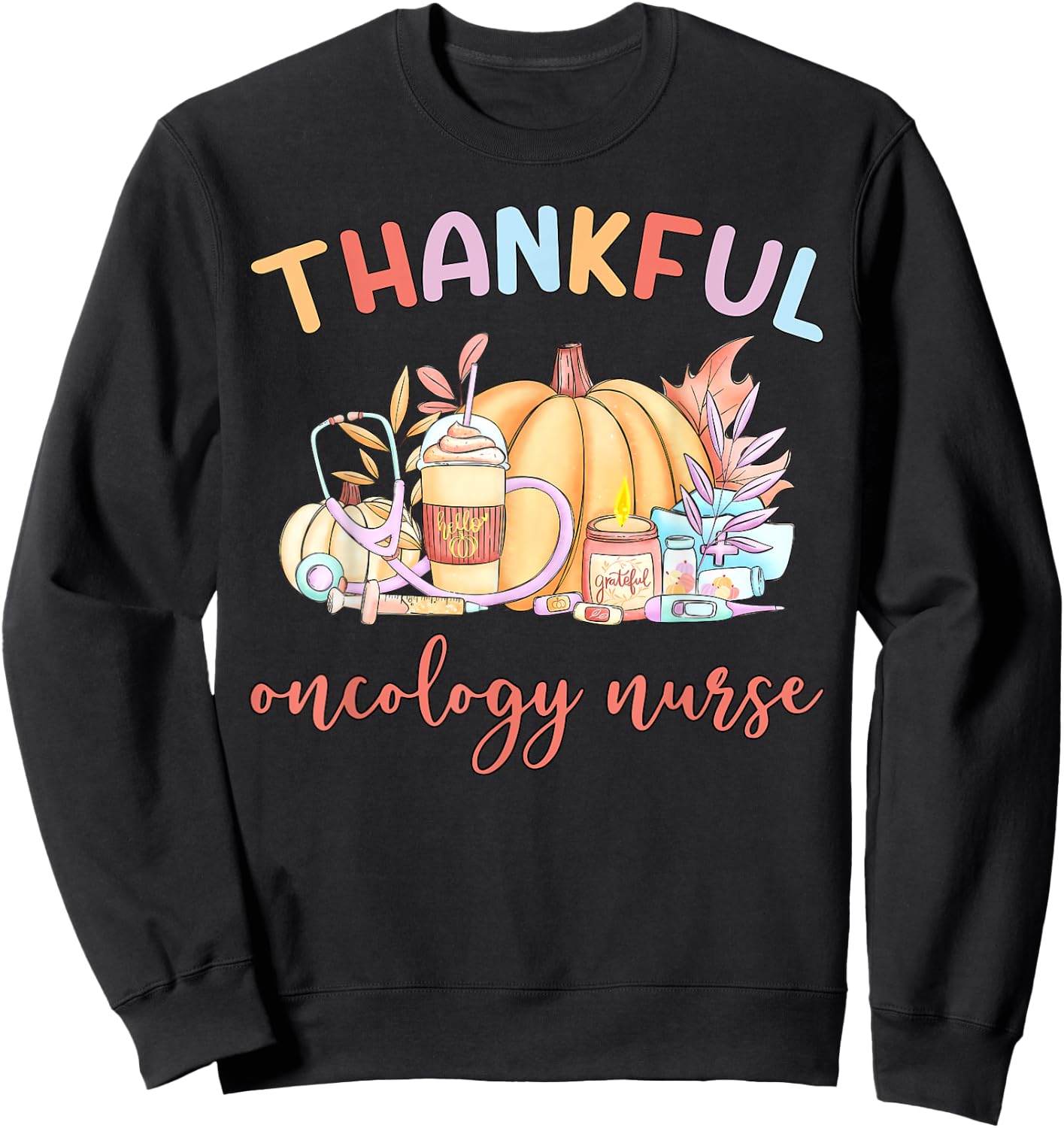 Thankful Oncology Nurse Pumpkin Coffee Fall Thanksgiving Sweatshirt - Sweatshirt | Black
