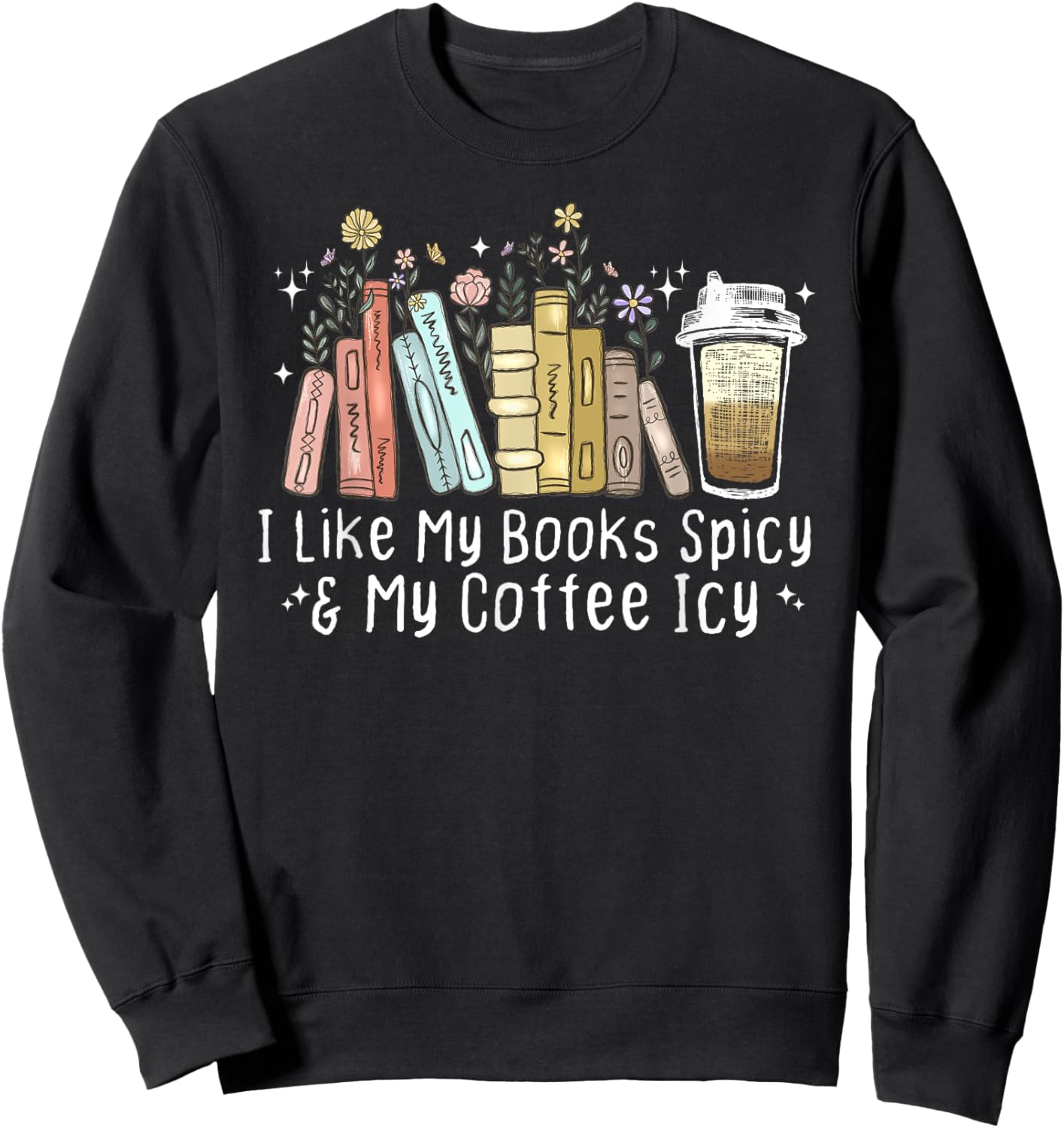 I Like My Books Spicy and My Coffee Icy, Spicy Book Coffee Sweatshirt - Sweatshirt | Black