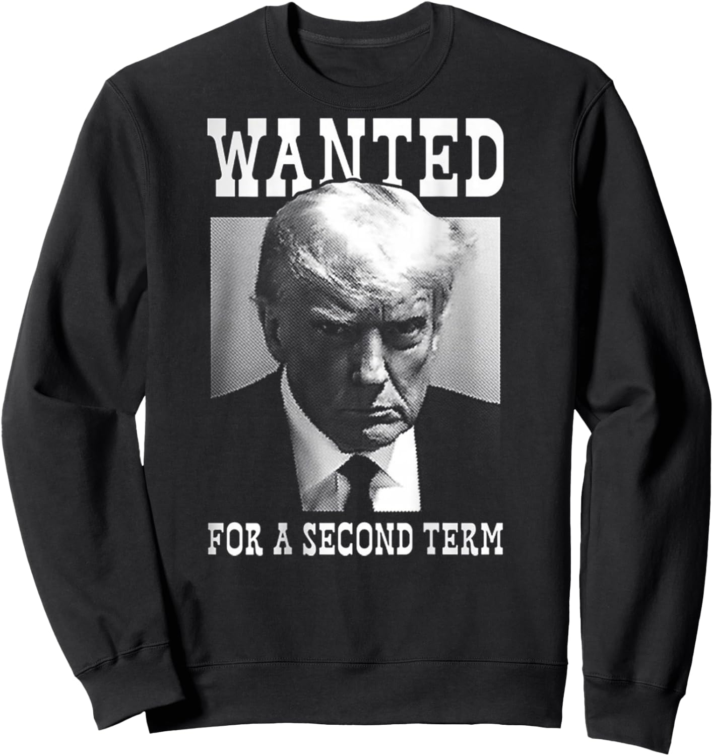 Trump Mugshot Wanted For Second Term 2024 (on back) Sweatshirt - Sweatshirt | Black