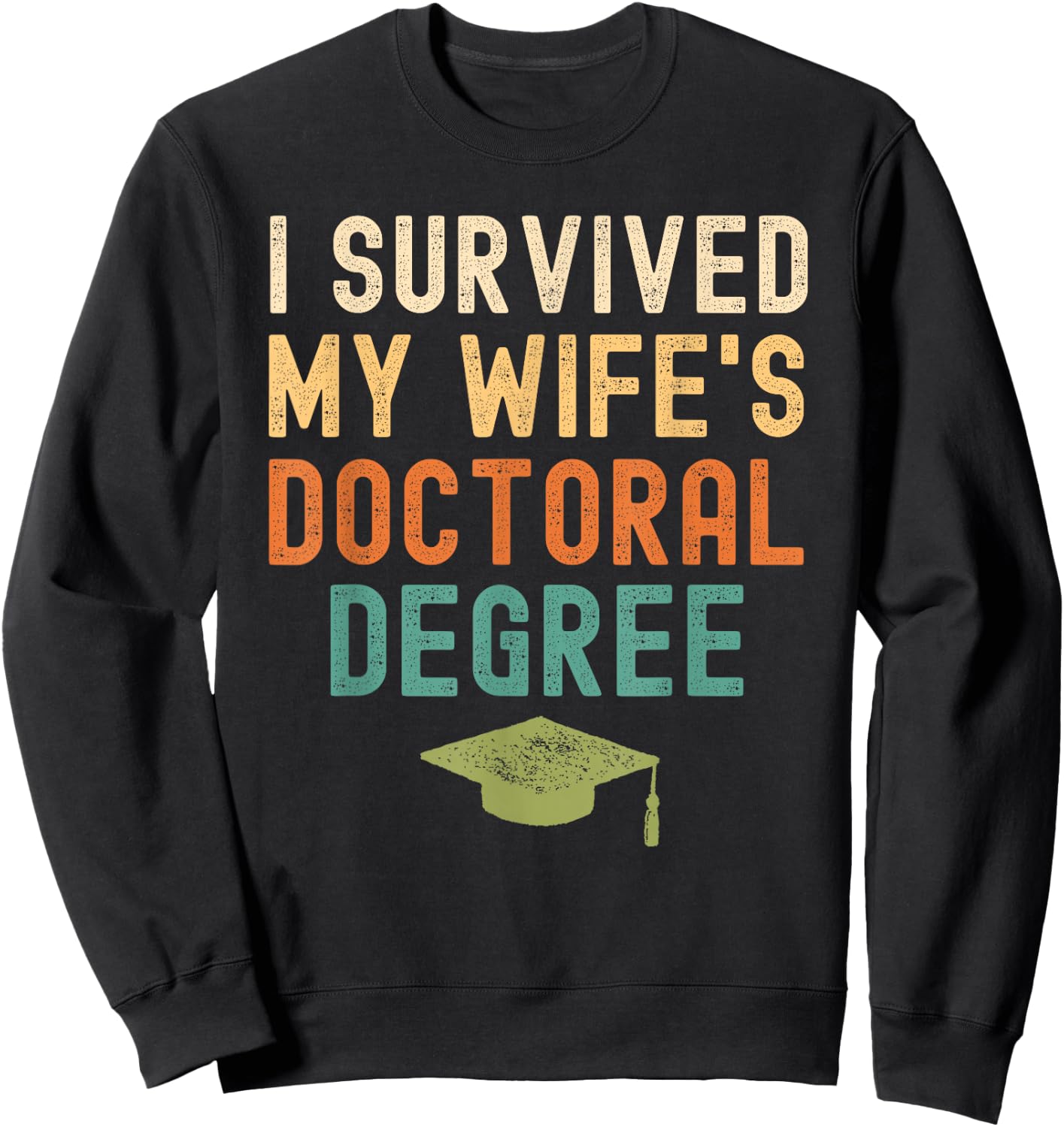 I Survived My wife's doctoral Degree graduation vintage Sweatshirt - Sweatshirt | Black