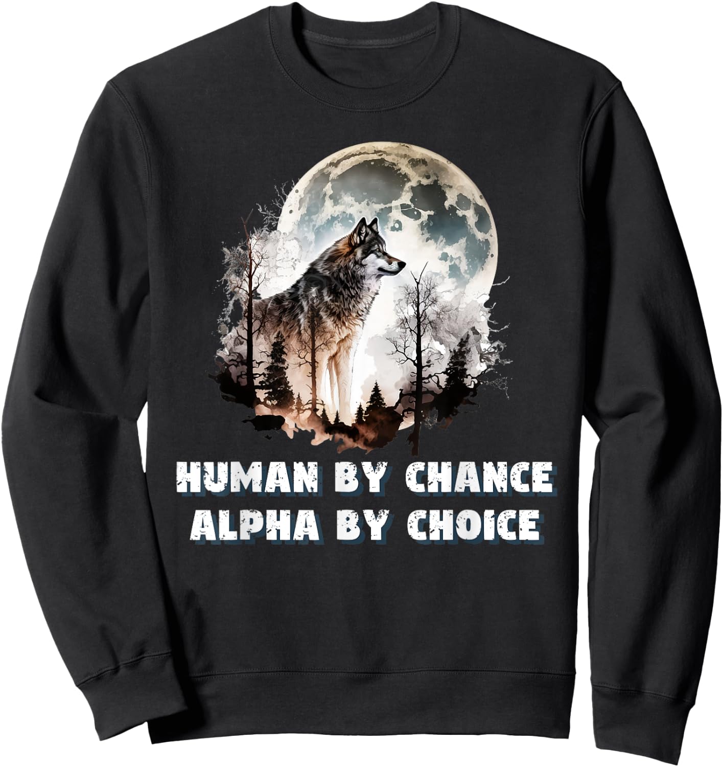 Human By Chance Alpha By Choice Wolf Moon Spirit Men Women Sweatshirt - Sweatshirt | Black