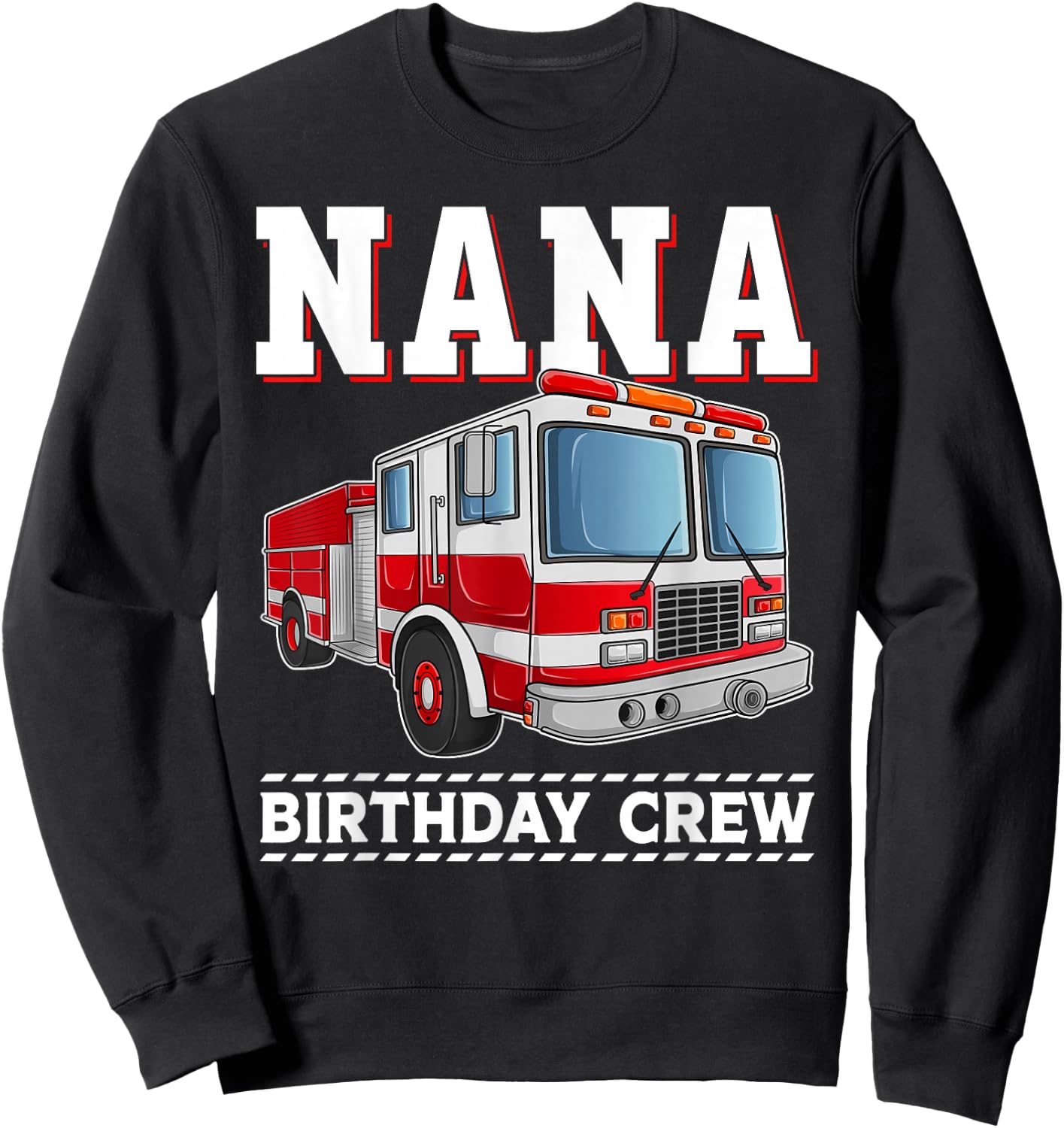 Nana Birthday Crew Fire Truck Themed Family Matching Sweatshirt - Sweatshirt | Black