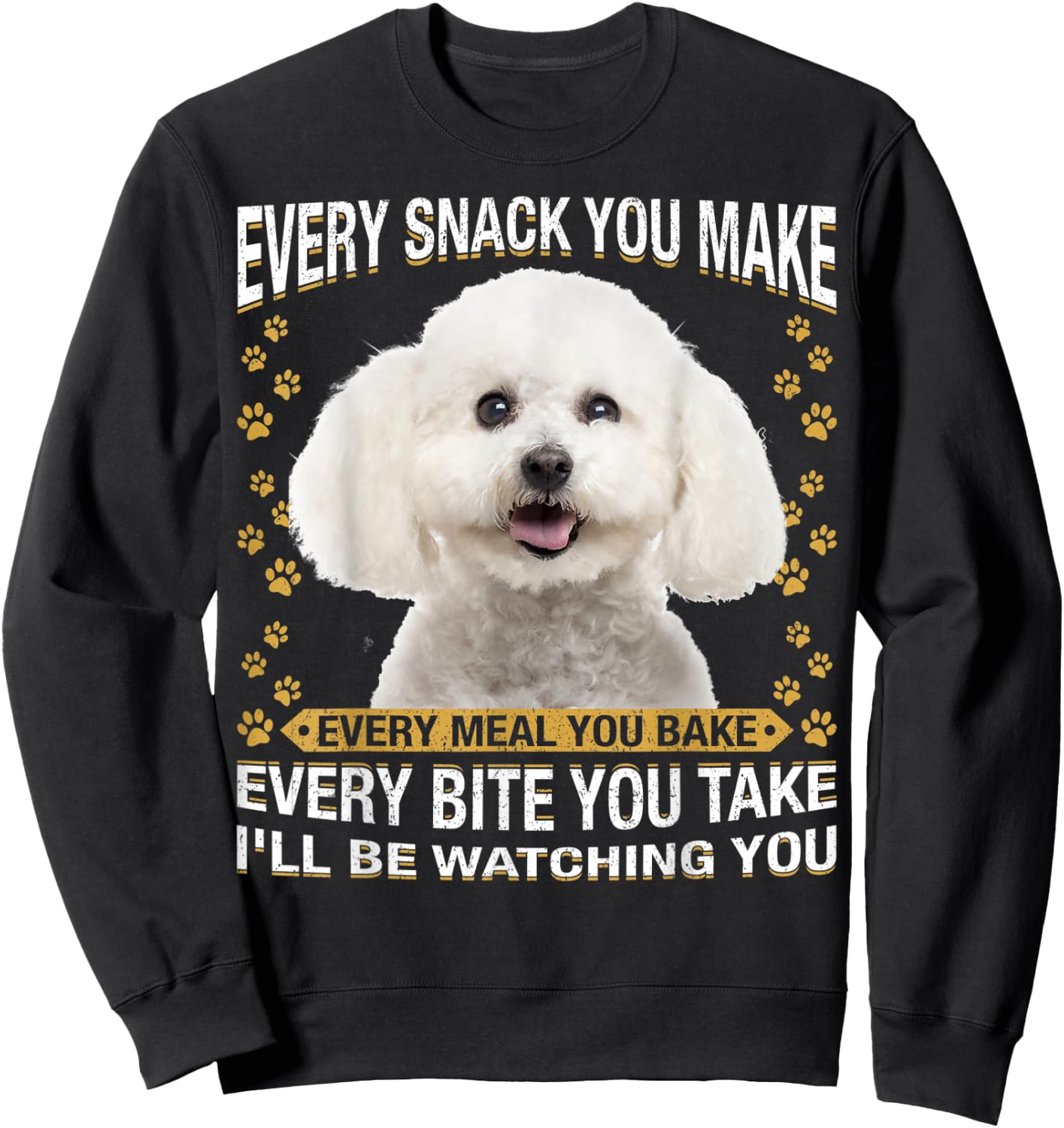Every Snack You Make Funny Bichon Frise Dog Mom, Dog Dad Men Women Kids Sweatshirt - Sweatshirt | Black
