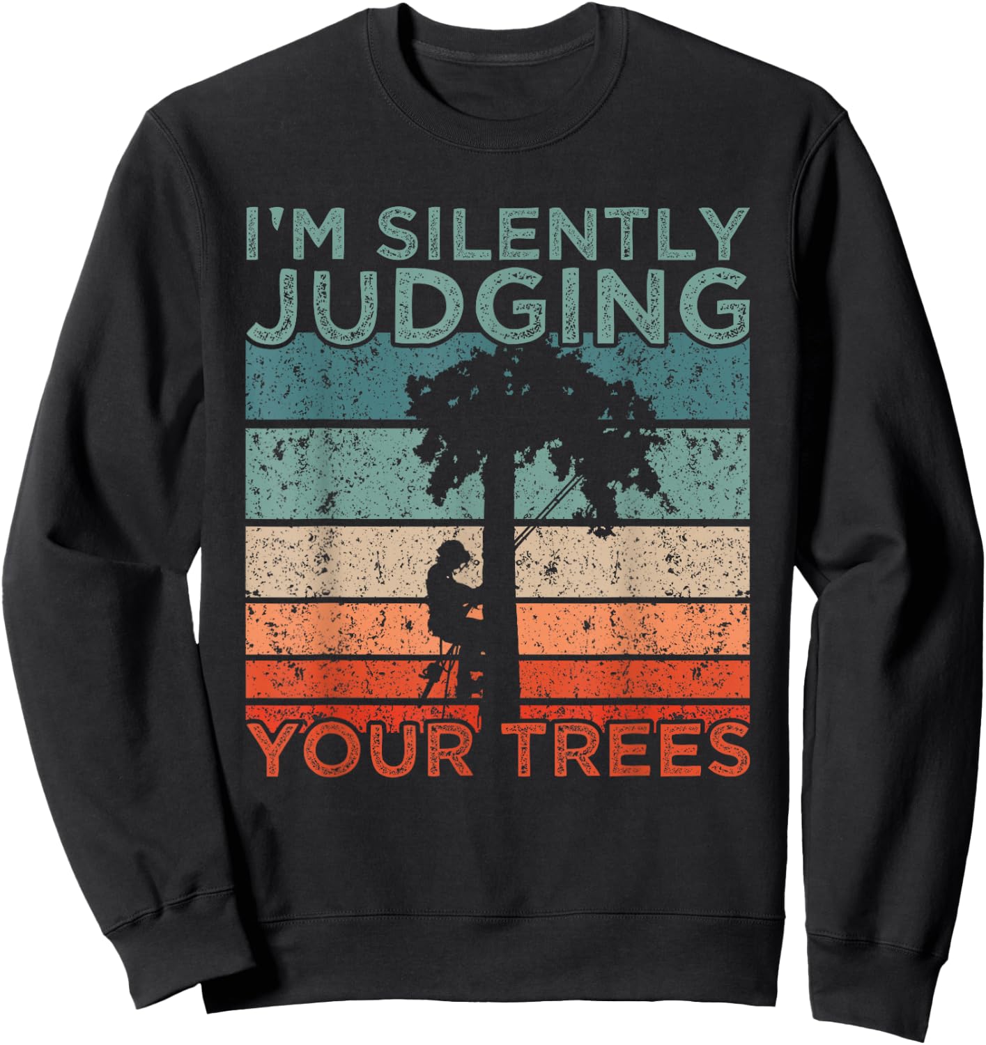 Arborist Design I'm Silently Judging Your Trees Sweatshirt - Sweatshirt | Black