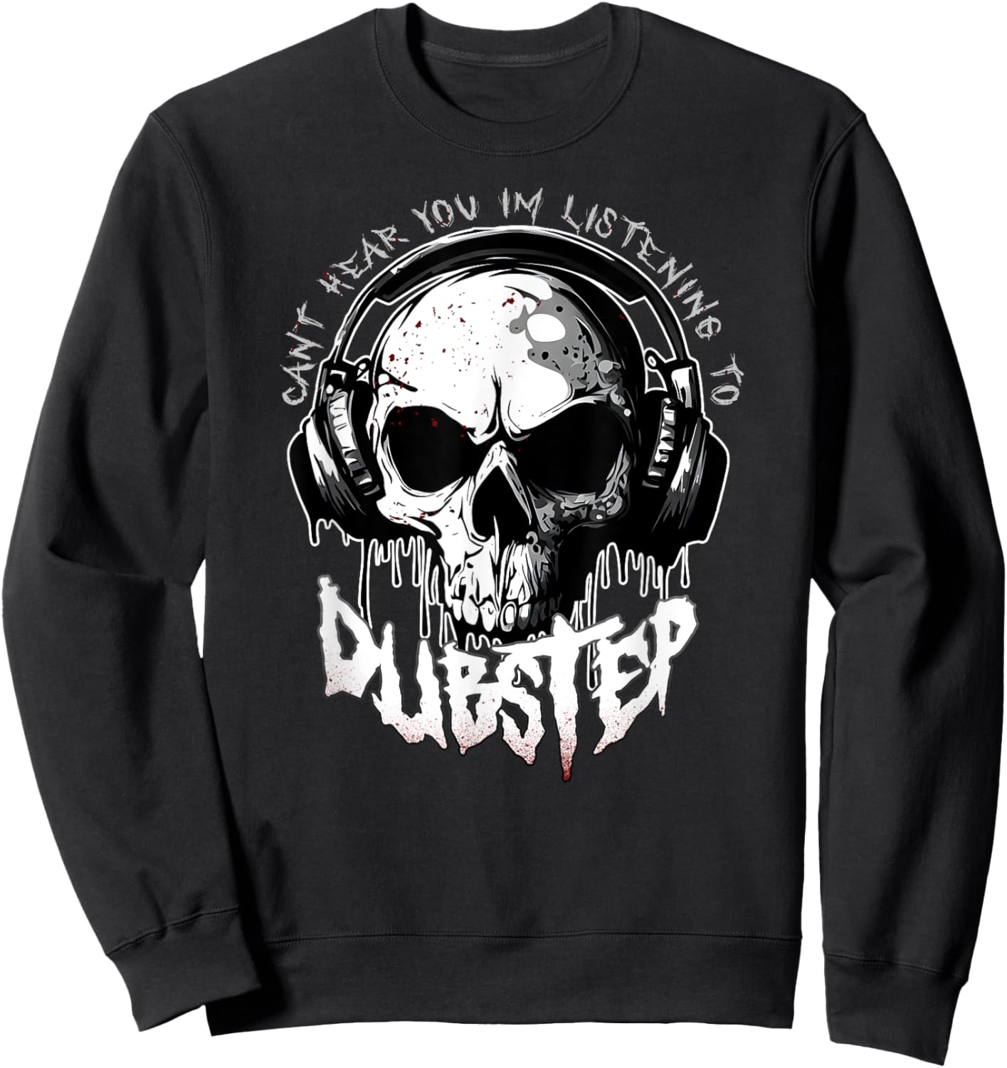 CANT HEAR YOU I'M LISTENING TO DUBSTEP Funny EDM Rave Riddim Sweatshirt - Sweatshirt | Black