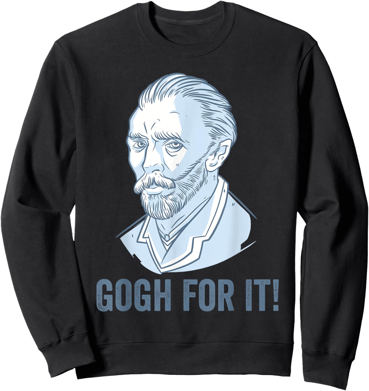 Gogh For It Funny Pun Vincent Van Gogh Art Sweatshirt - Sweatshirt | Black