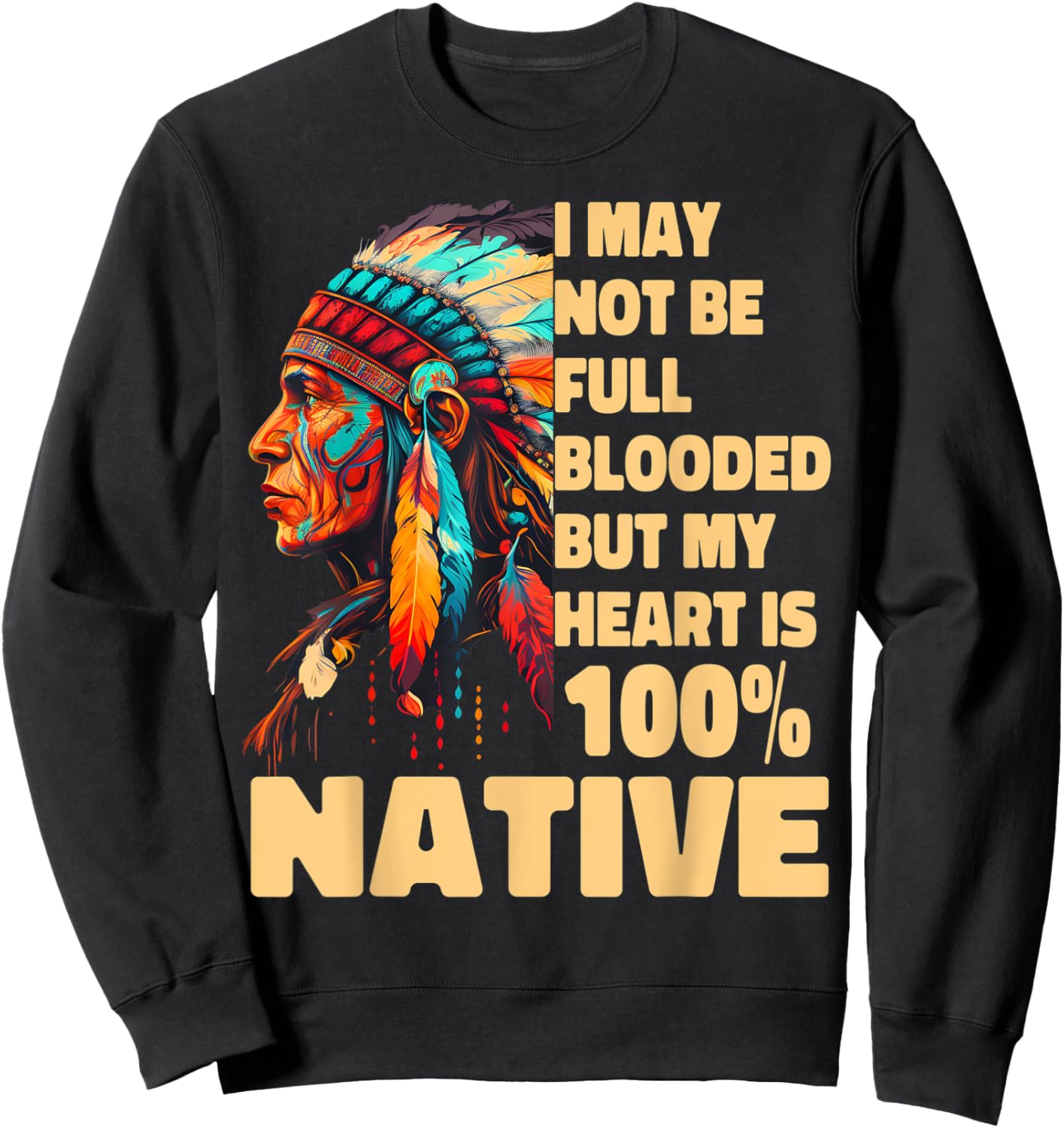 I May Not Be Full Blooded But My Heart Is 100 Native Sweatshirt - Sweatshirt | Black