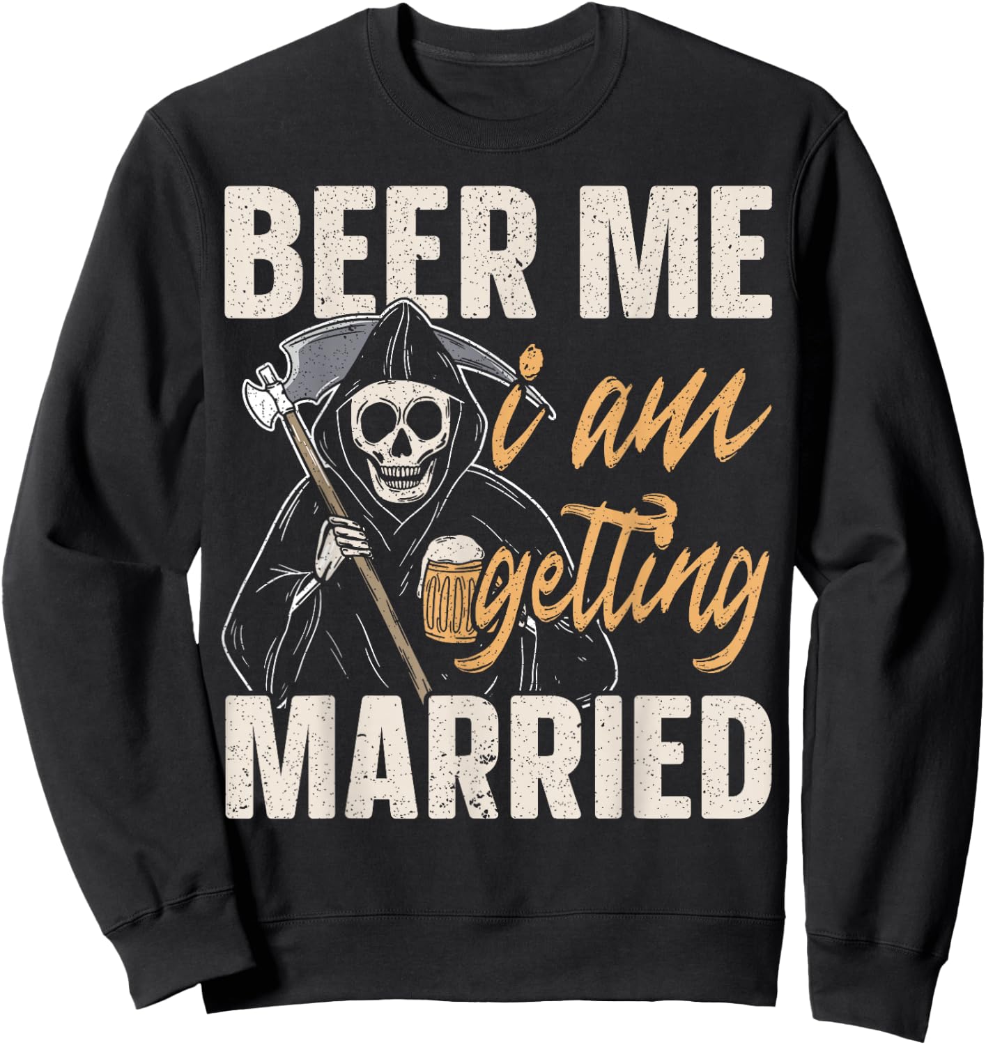 Beer Me I am Getting Married Groom Bride Party Funny Sweatshirt - Sweatshirt | Black