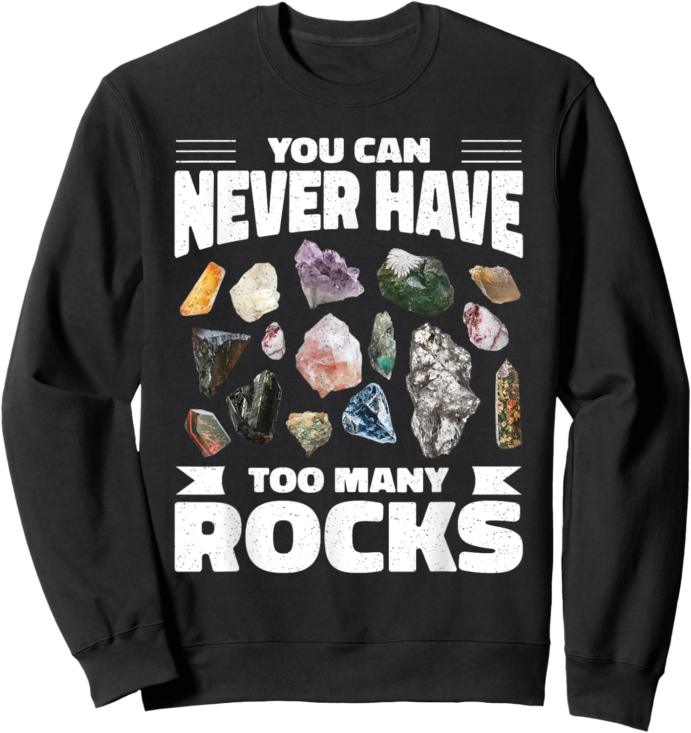 Collecting Rocks Crystals You Can Never Have Too Many Rocks Sweatshirt - Sweatshirt | Black