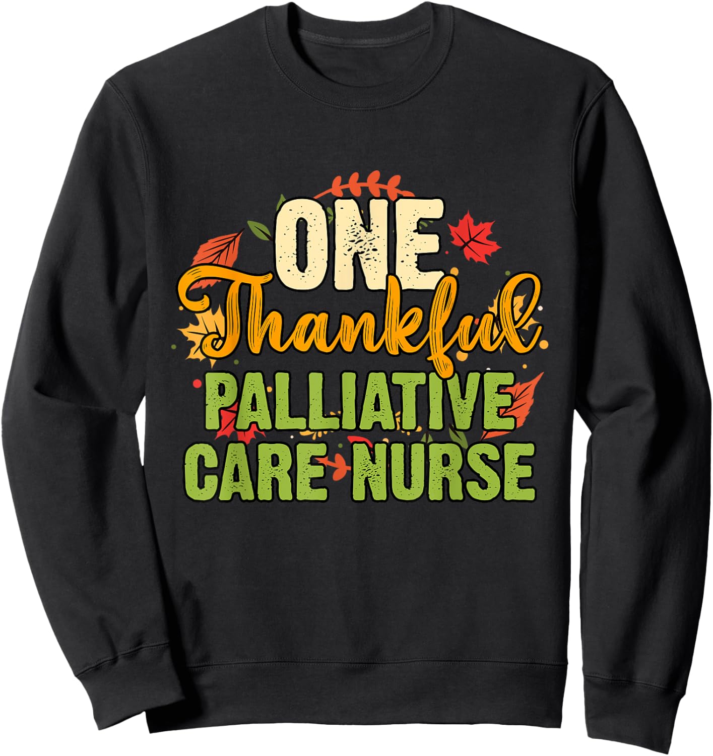 One Thankful Palliative Care Nurse Thanksgiving Sweatshirt - Sweatshirt | Black