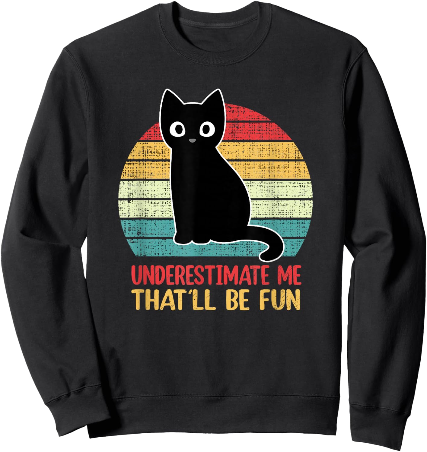 Underestimate Me That'll Be Fun Vintage Black Cat Men Women Sweatshirt - Sweatshirt | Black
