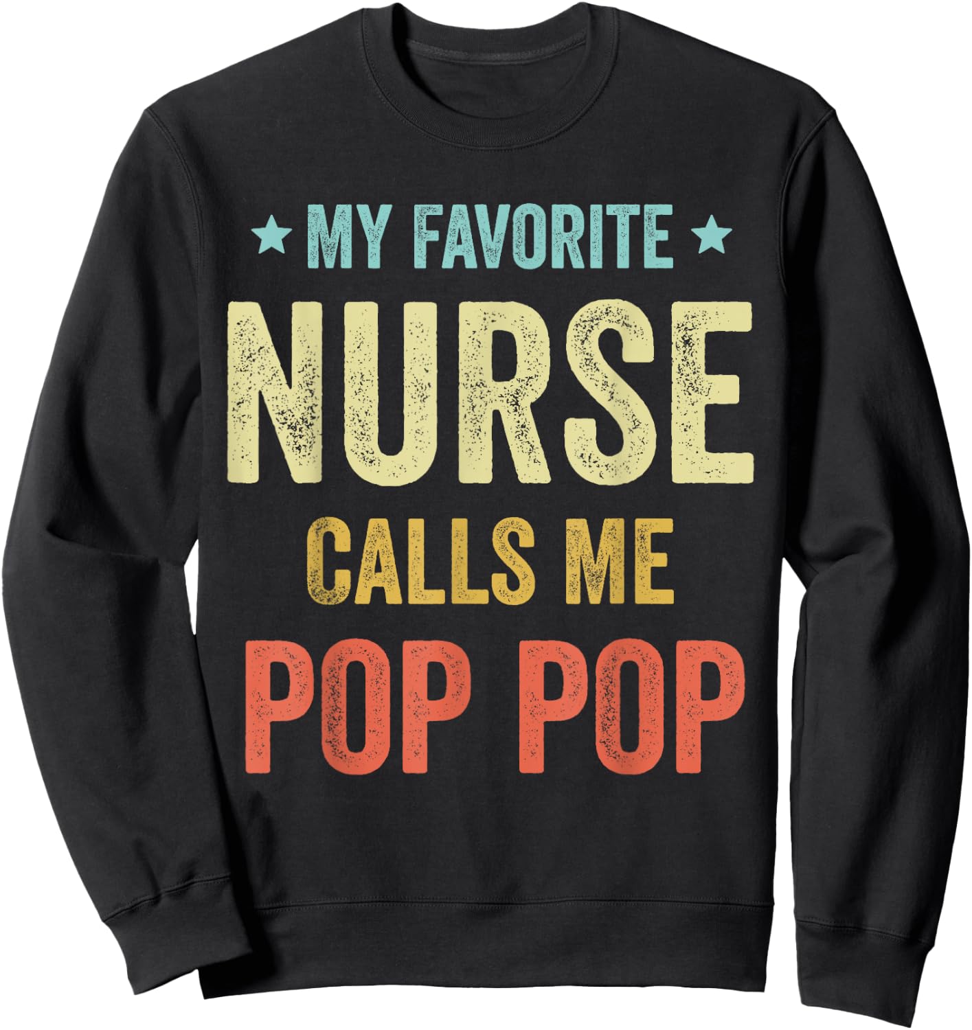 My Favorite Nurse Calls Me Pop Pop Funny Nurse Sweatshirt - Sweatshirt | Black