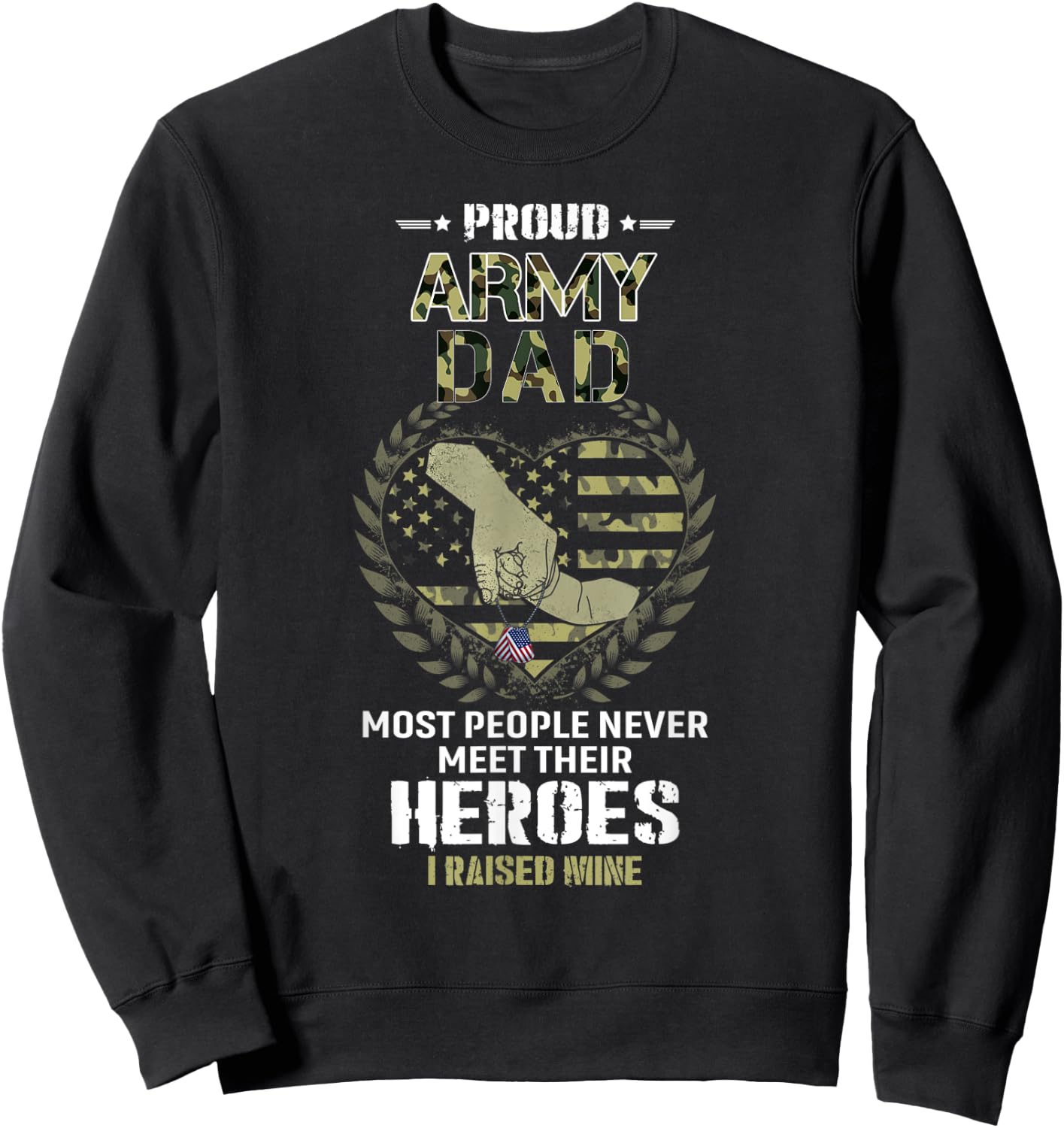 Proud Army Dad I Raised My Heroes Camouflage Graphics Army Sweatshirt - Sweatshirt | Black