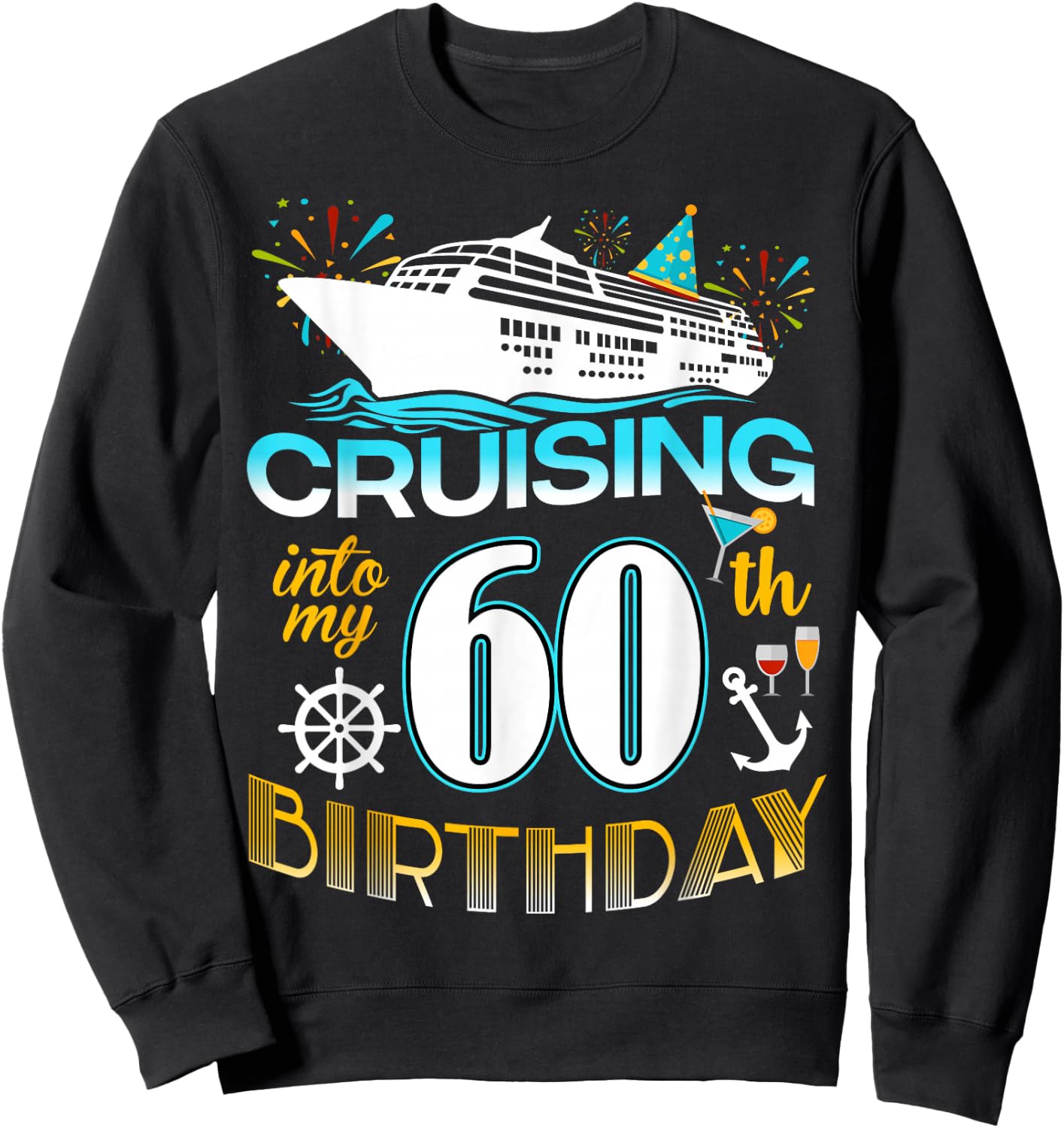 Cruising Into My 60 Year Old Birthday Crew 60th Cruise Bday Sweatshirt - Sweatshirt | Black