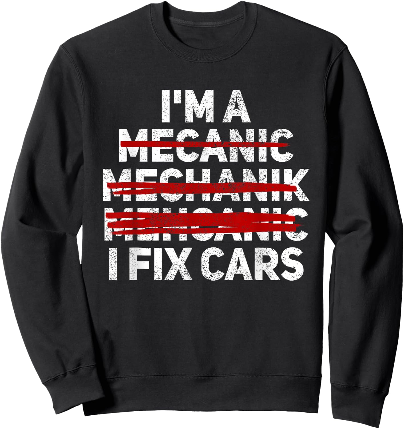 Funny I'm A Mechanic I Fix Cars Misspelled Car Mechanic Sweatshirt - Sweatshirt | Black