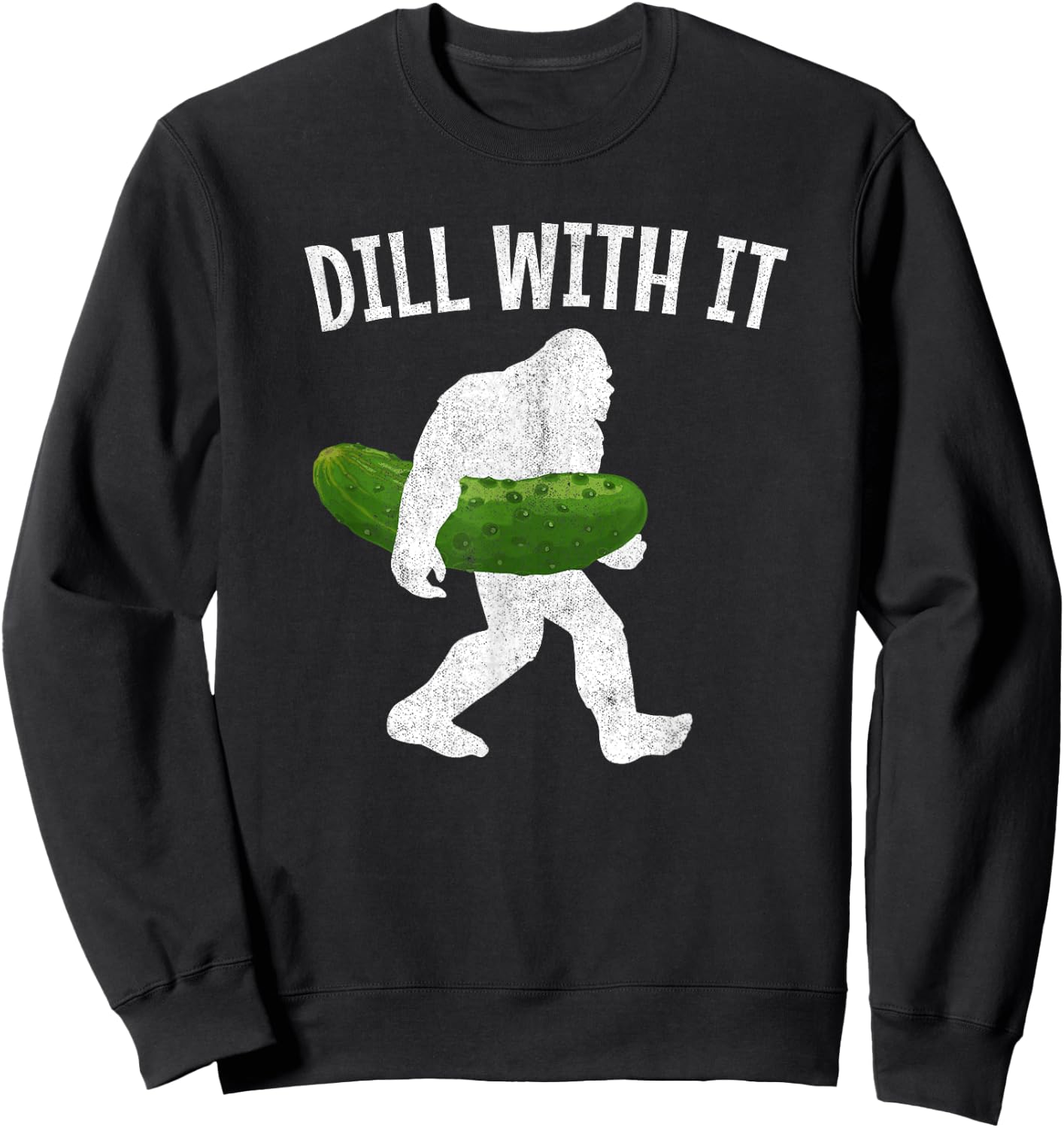 Pickle Bigfoot Dill With It Funny Pickles Sweatshirt - Sweatshirt | Black