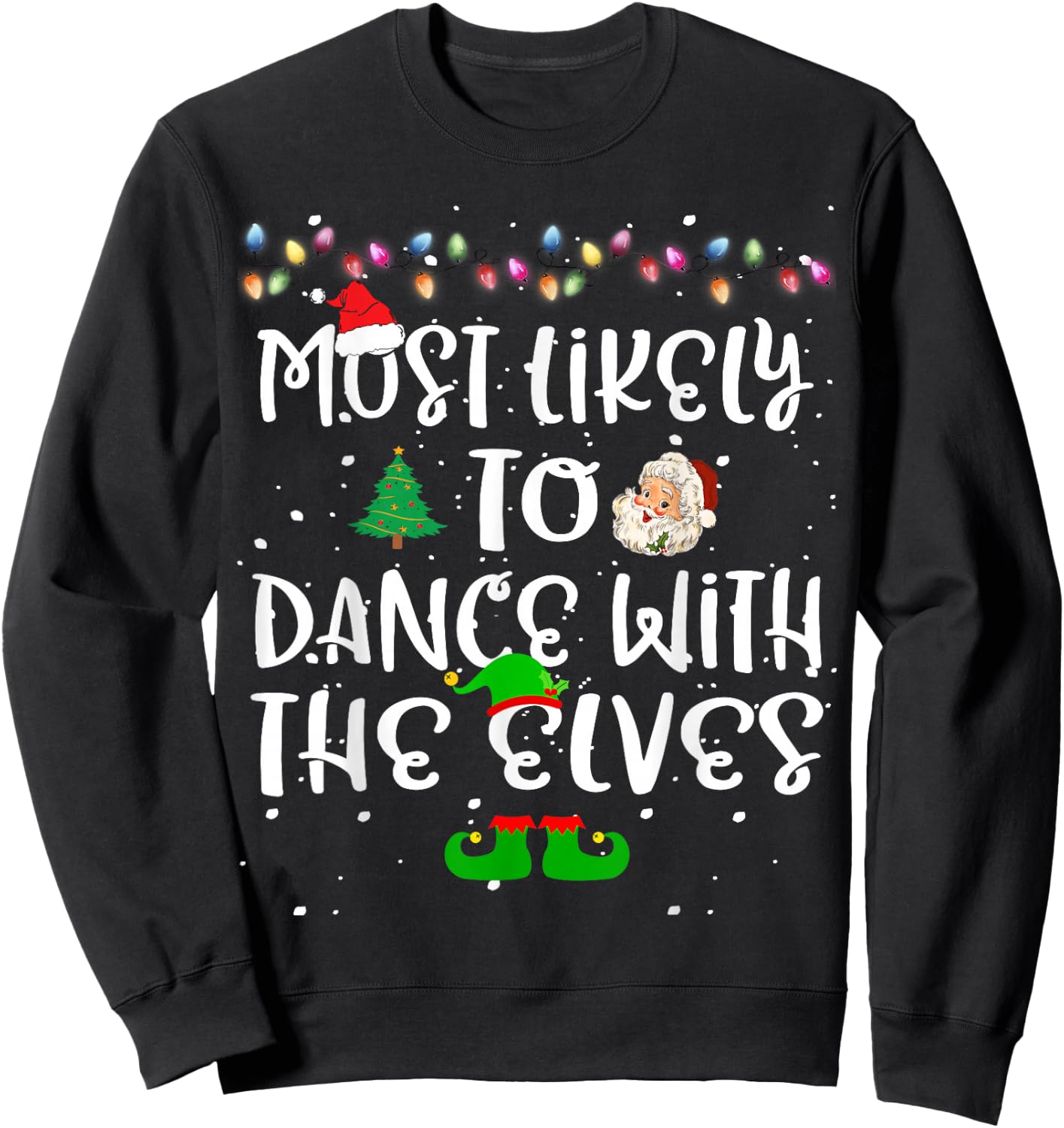 Most Likely To Dance With The Elves Christmas Family Funny Sweatshirt - Sweatshirt | Black