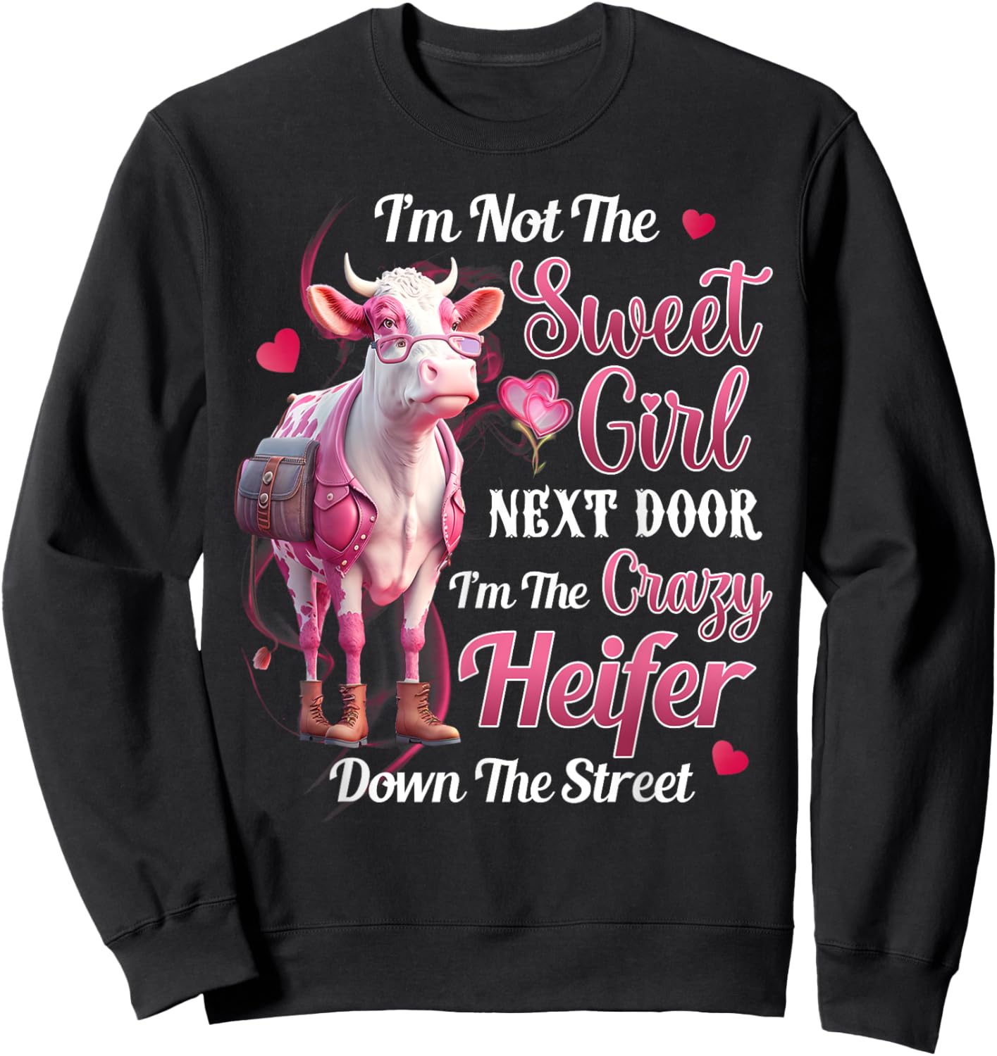 I'm not the sweet girl next door I'm the crazy heifer Sweatshirt - Sweatshirt | Black