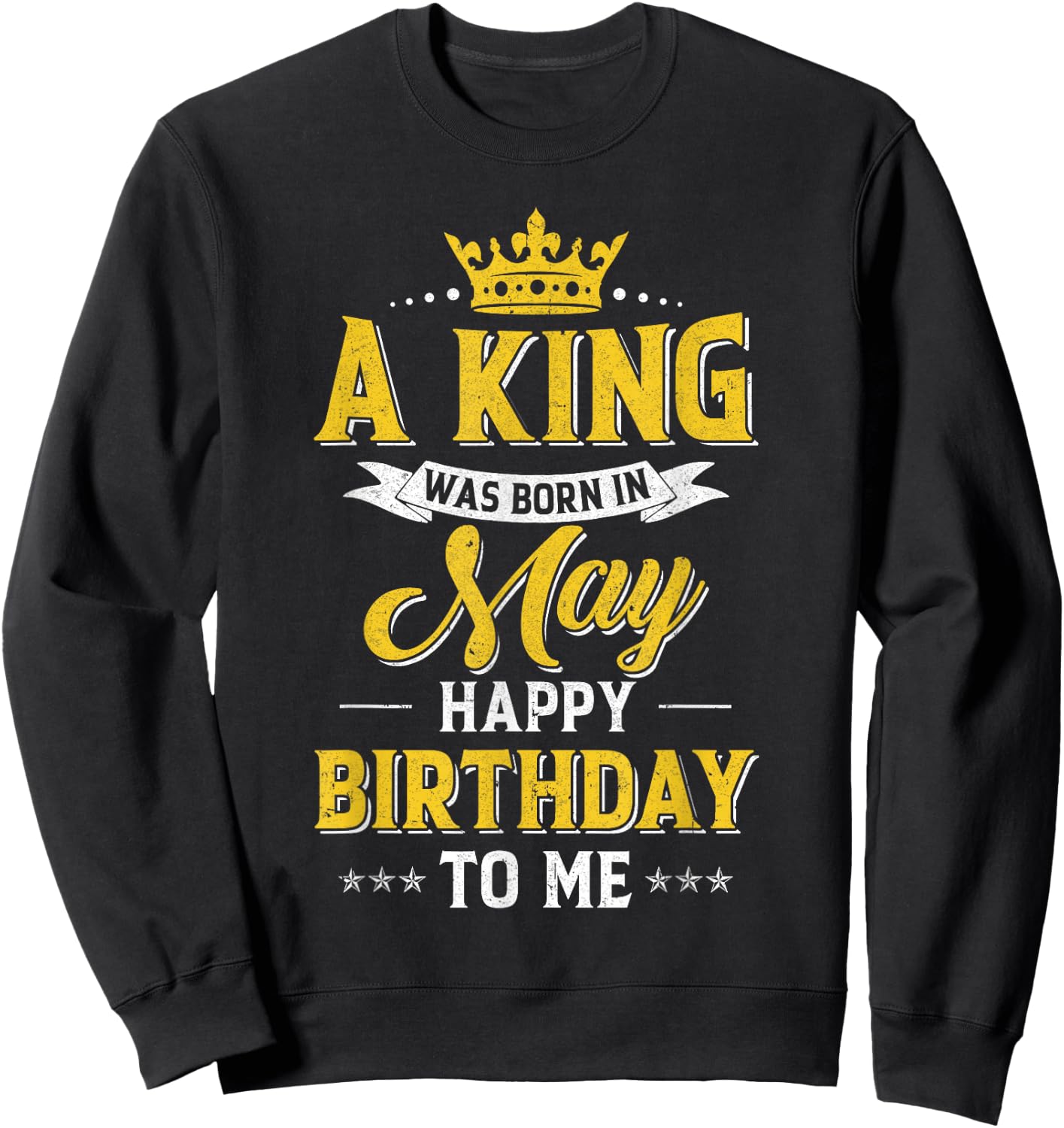A King Was Born In May Happy Birthday To Me Sweatshirt - Sweatshirt | Black