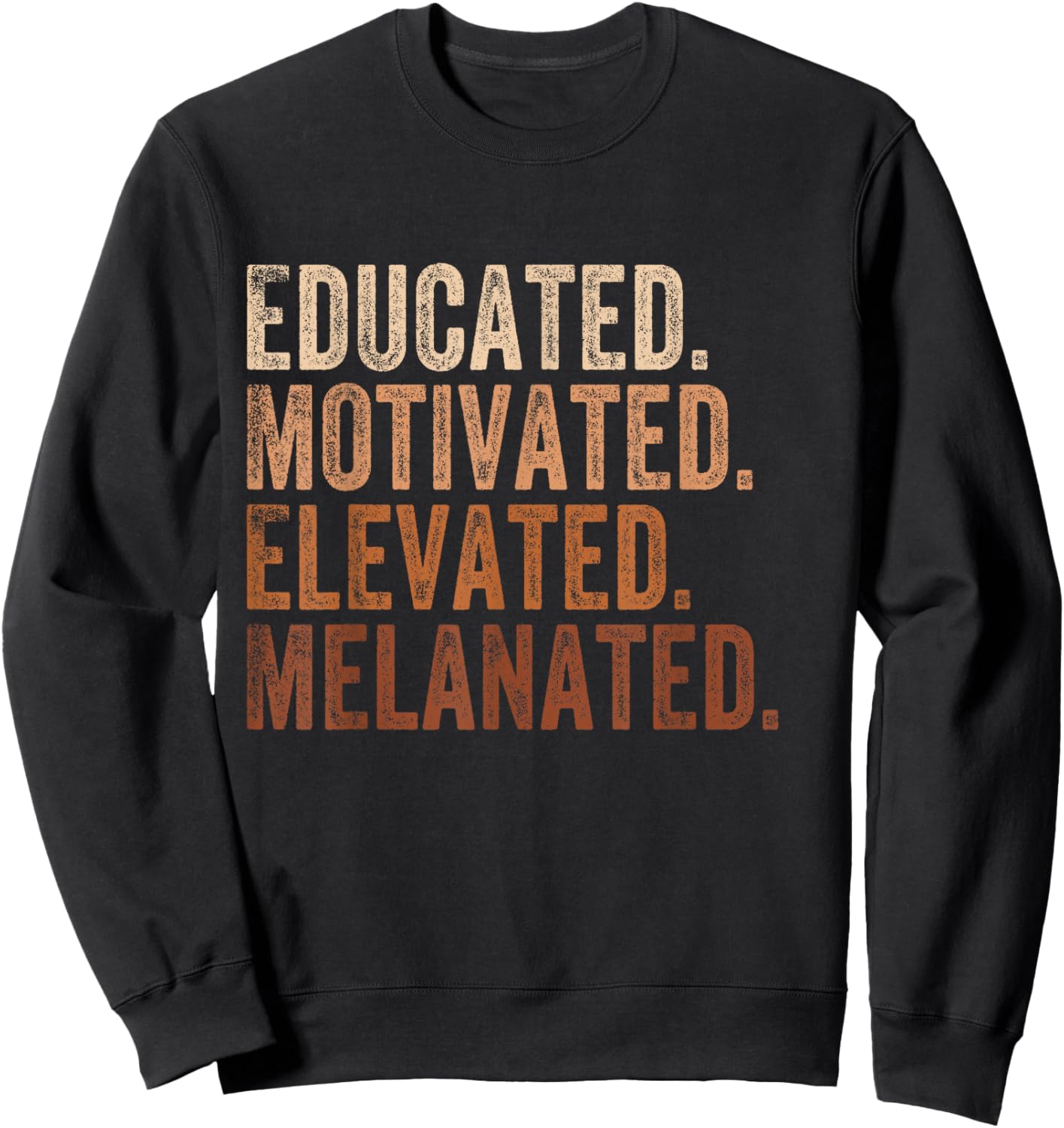 Educated Motivated Elevated Melanated Black Pride Melanin Sweatshirt - Sweatshirt | Black