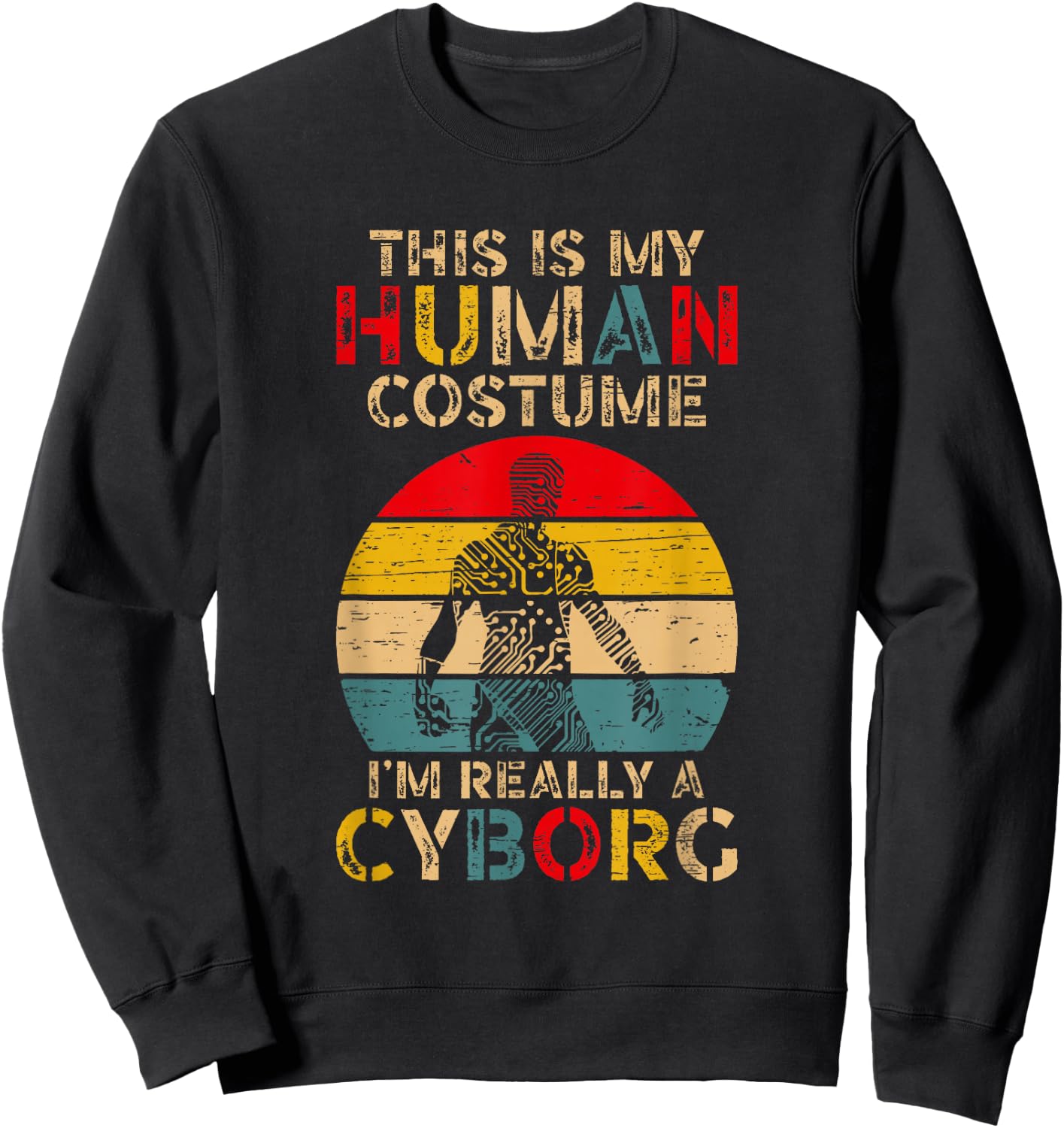 This is My Human Costume I'm Really A Cyborg Sweatshirt - Sweatshirt | Black