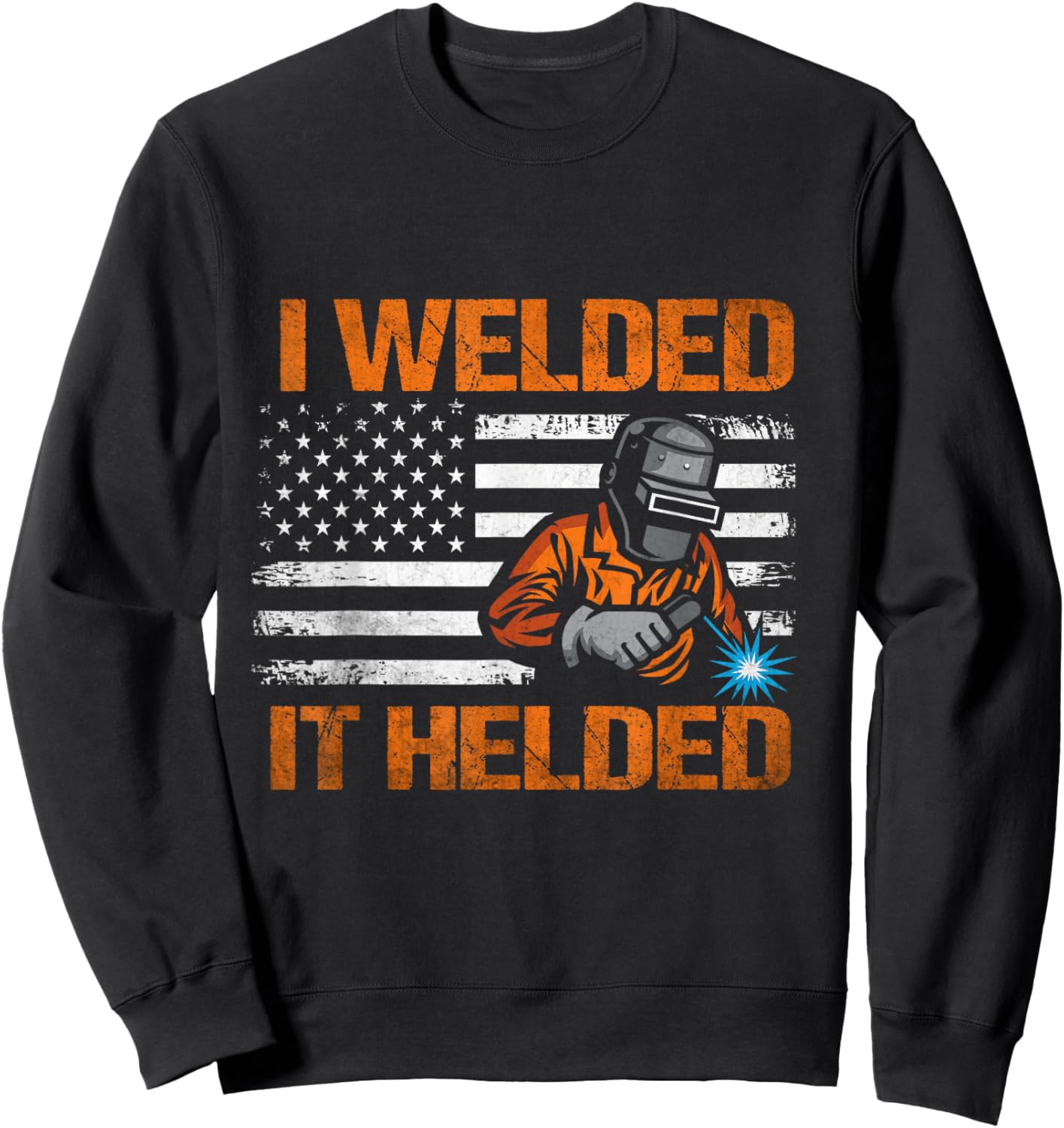 I Welded It Helded Welding Welder Sweatshirt - Sweatshirt | Black