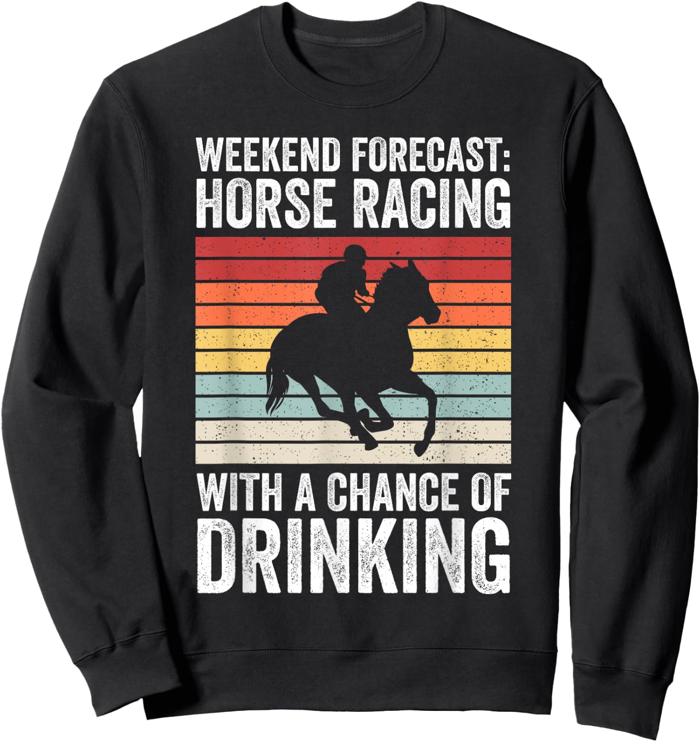 Weekend Forecast Horse Racing Chance of Drinking Derby Sweatshirt - Sweatshirt | Black