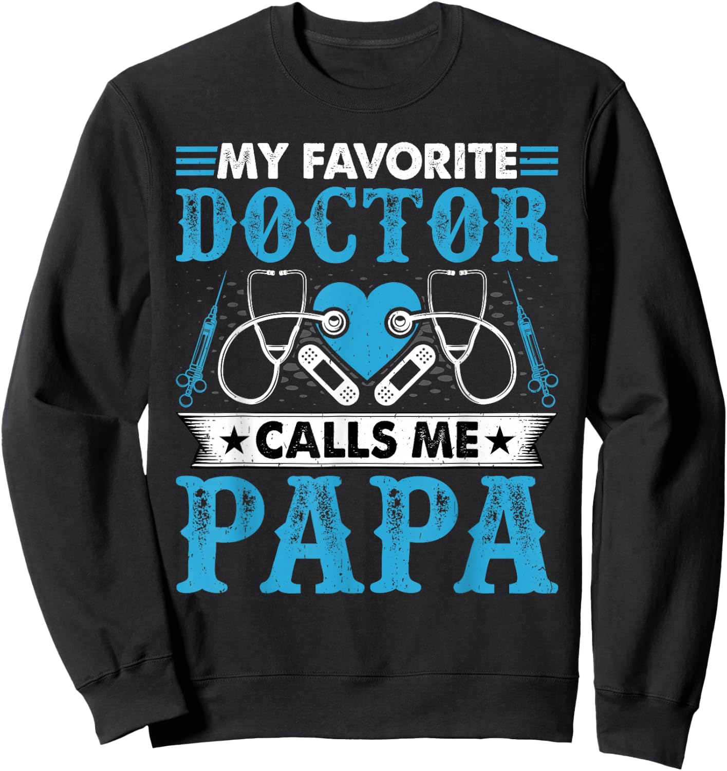 My Favorite Doctor Calls Me Papa - Funny Doctors Dad Sweatshirt - Sweatshirt | Black