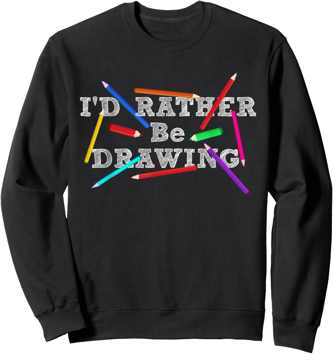 I'd Rather Be Drawing - Artist Art Teacher Sketching Lover Women Girls Kids Sweatshirt - Sweatshirt | Black