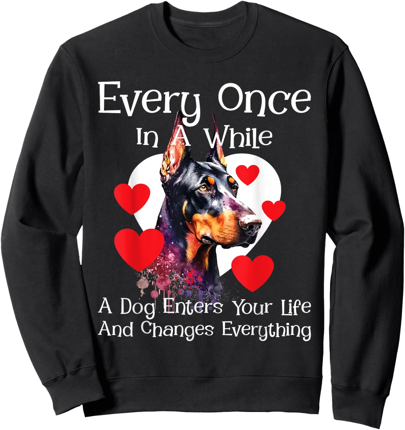Every Once In A While A Dog Enters Your Life - Doberman Love Sweatshirt - Sweatshirt | Black