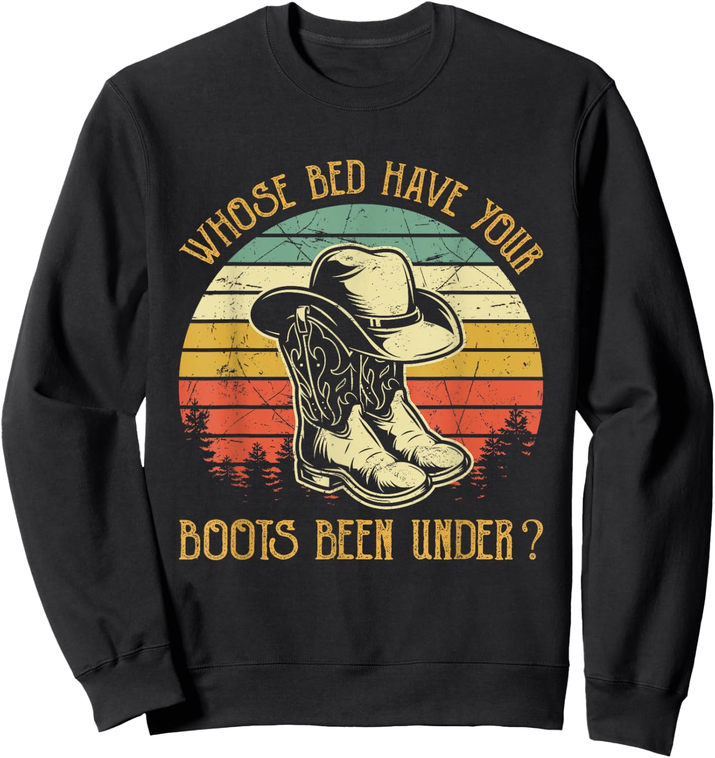 Whose Bed Have Your Boots Been Under Country Music Sweatshirt - Sweatshirt | Black
