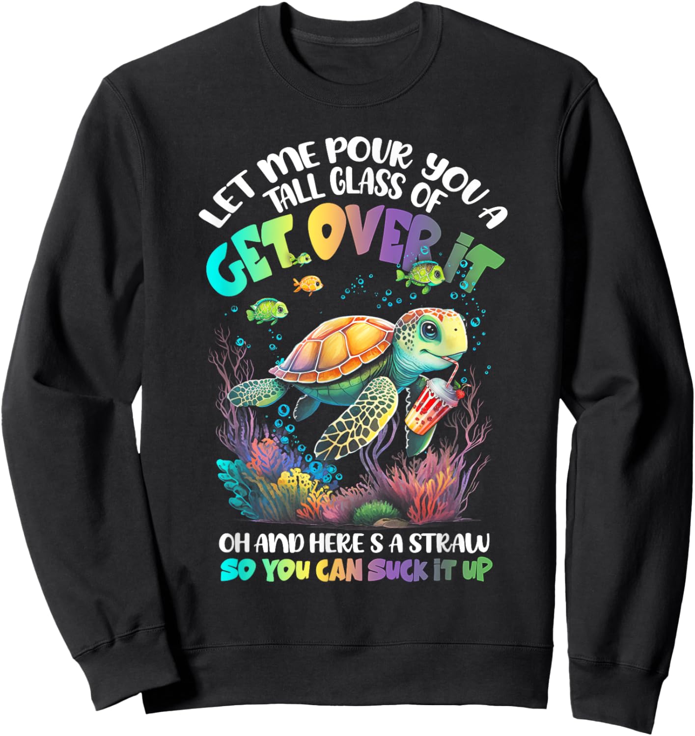 Let Me Pour You Tall Glass Of Get-Over It Turtle Suck-It Up Sweatshirt - Sweatshirt | Black