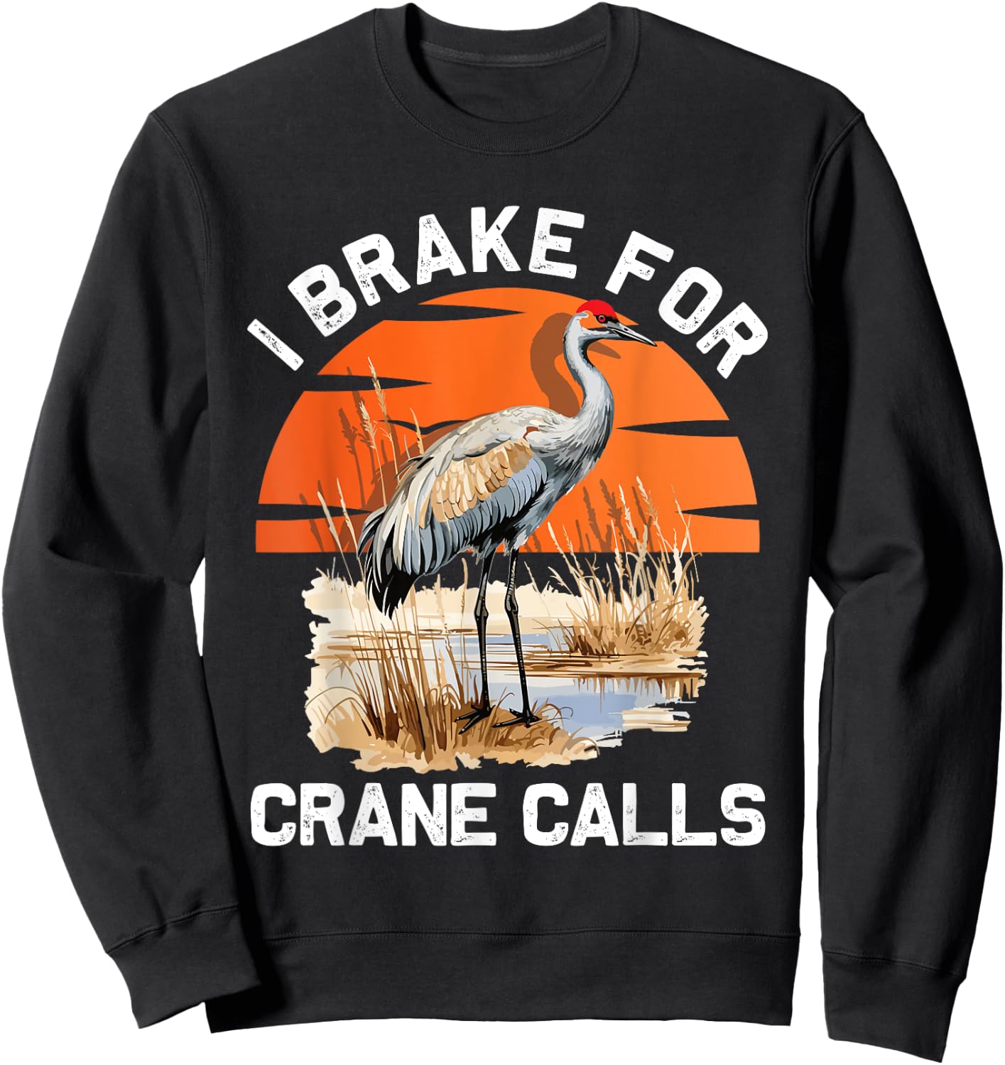 "I brake for crane calls" Funny Sandhill cranes Sweatshirt - Sweatshirt | Black
