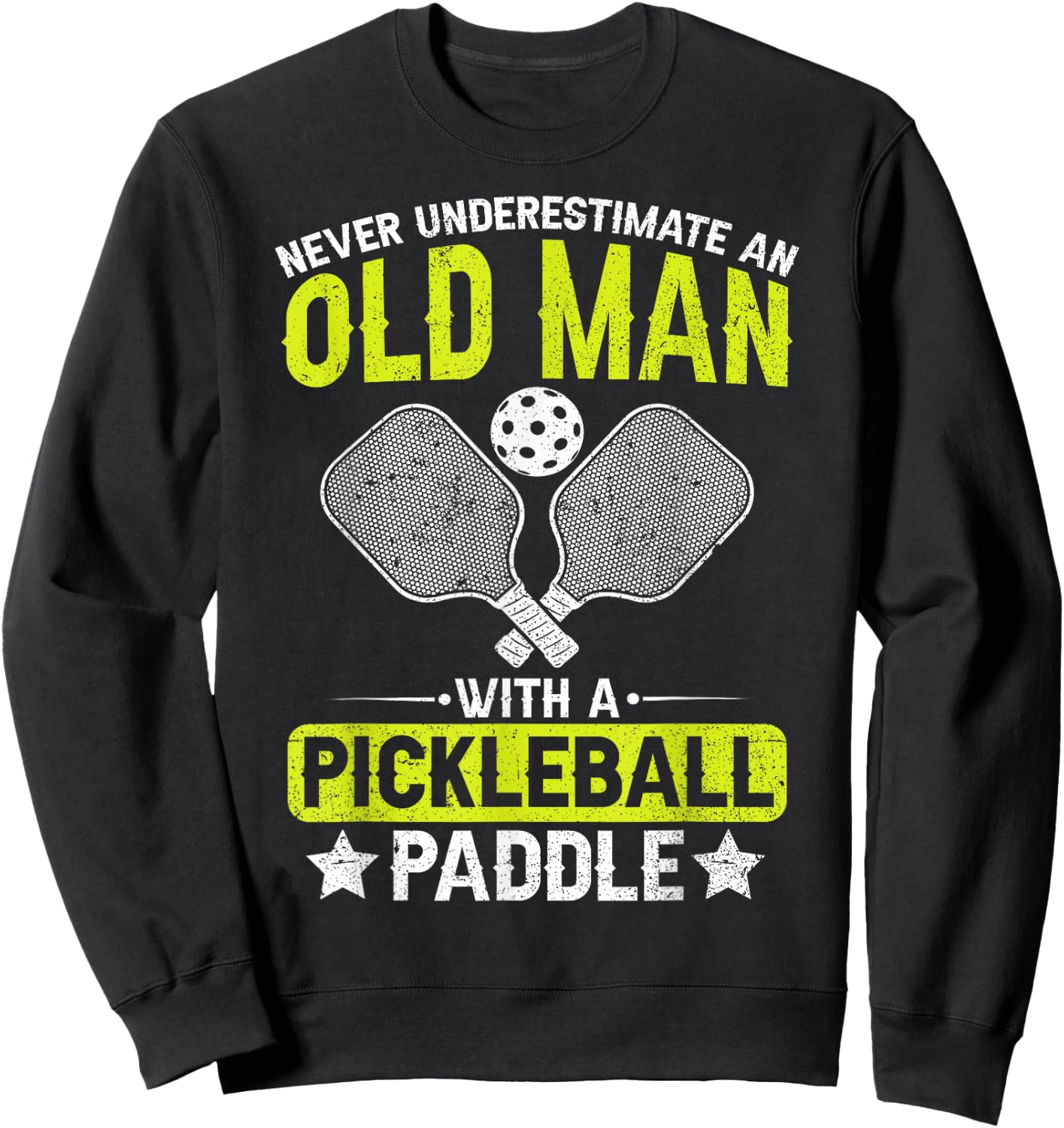 Never Underestimate an Old Man with a Pickleball Paddle Men Sweatshirt - Sweatshirt | Black