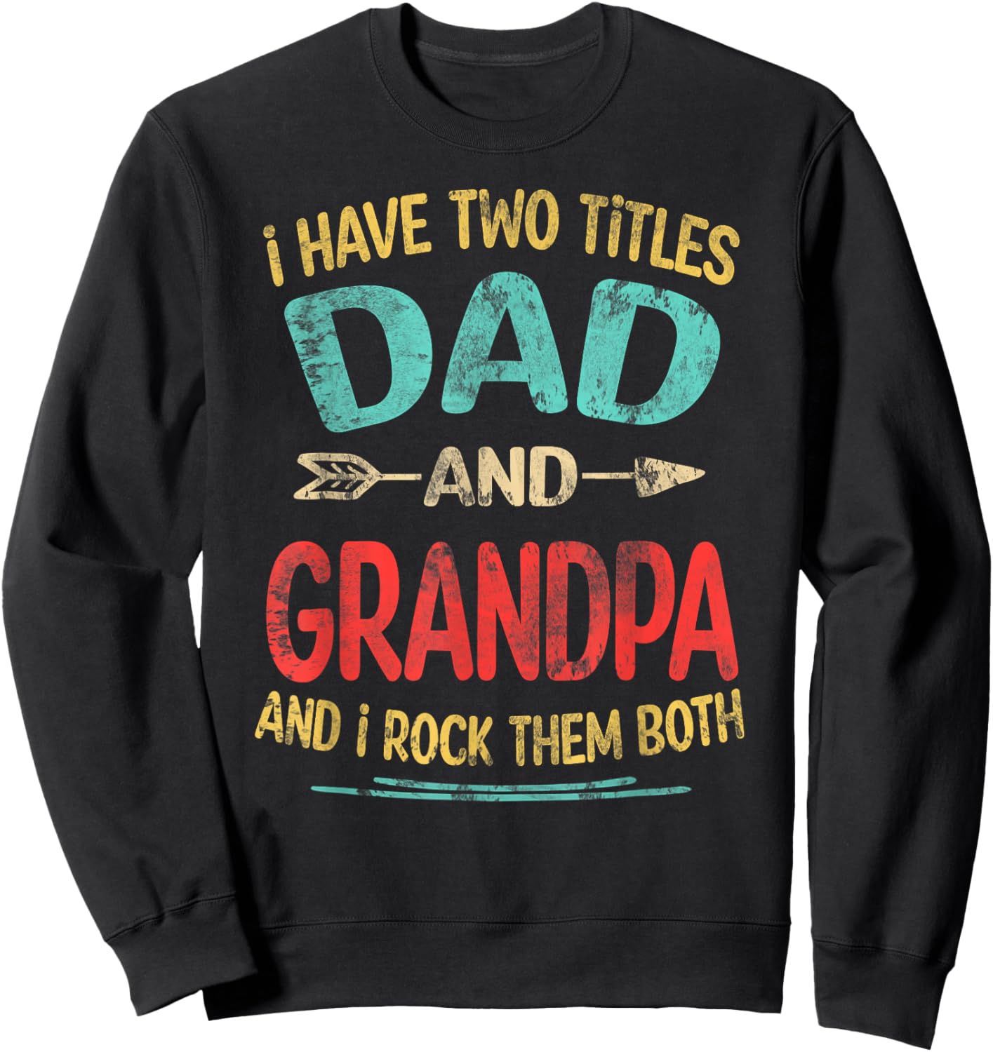 I Have Two Titles Dad And Grandpa Father's Day Grandpa Gift Sweatshirt - Sweatshirt | Black