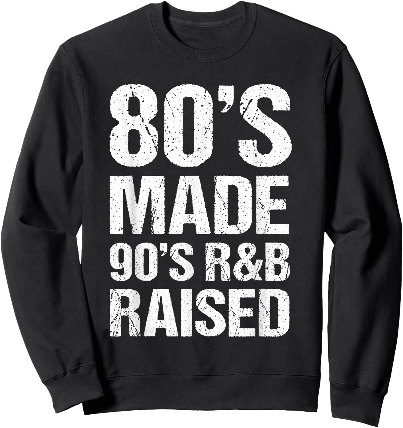 80's Made 90's R&B Raised Old School RnB Music Lover Sweatshirt - Sweatshirt | Black