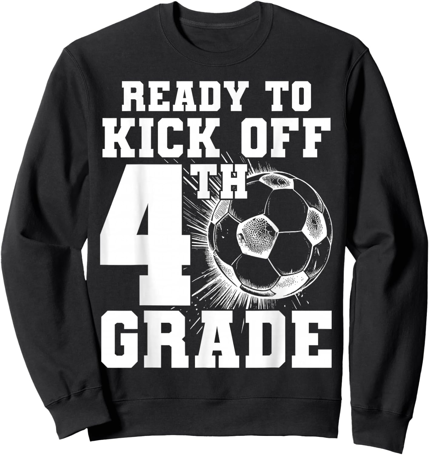 Ready To Kick Off 4th Grade First Day Of School Soccer Lover Sweatshirt - Sweatshirt | Black