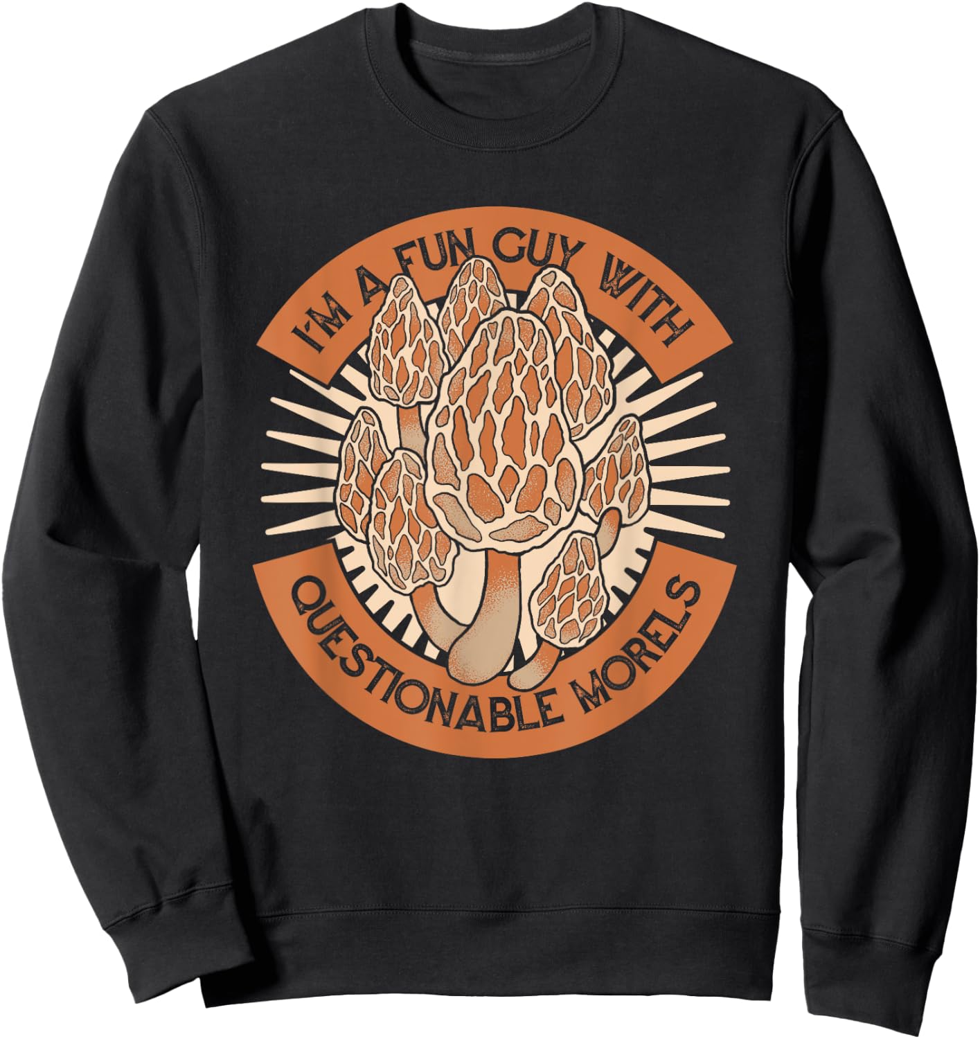 I'm A Fun Guy With Questionable Morels Mushroom Hunting Sweatshirt - Sweatshirt | Black