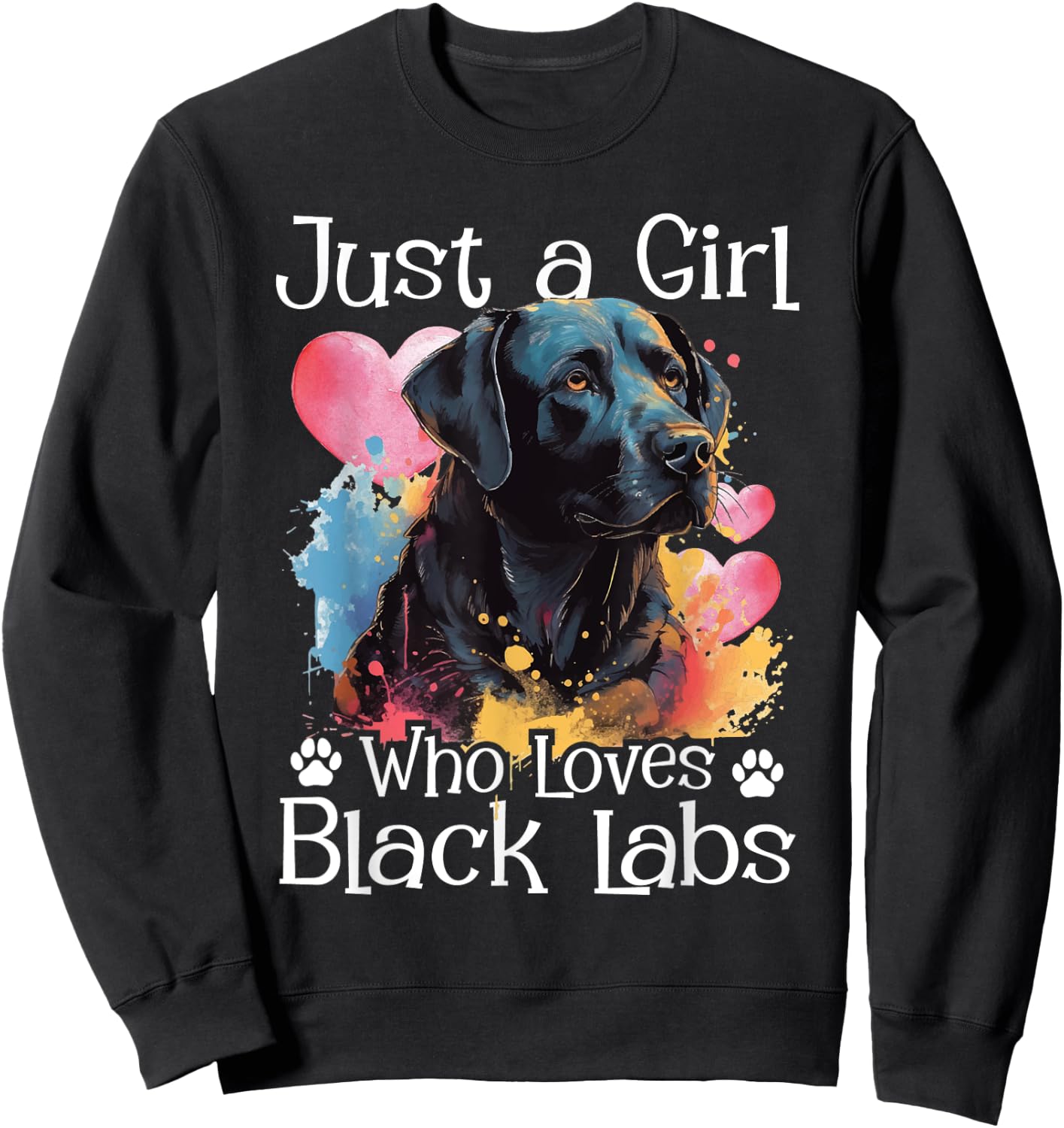 Just A Girl Who Loves Black Labs - Labrador Dog Lover Sweatshirt - Sweatshirt | Black